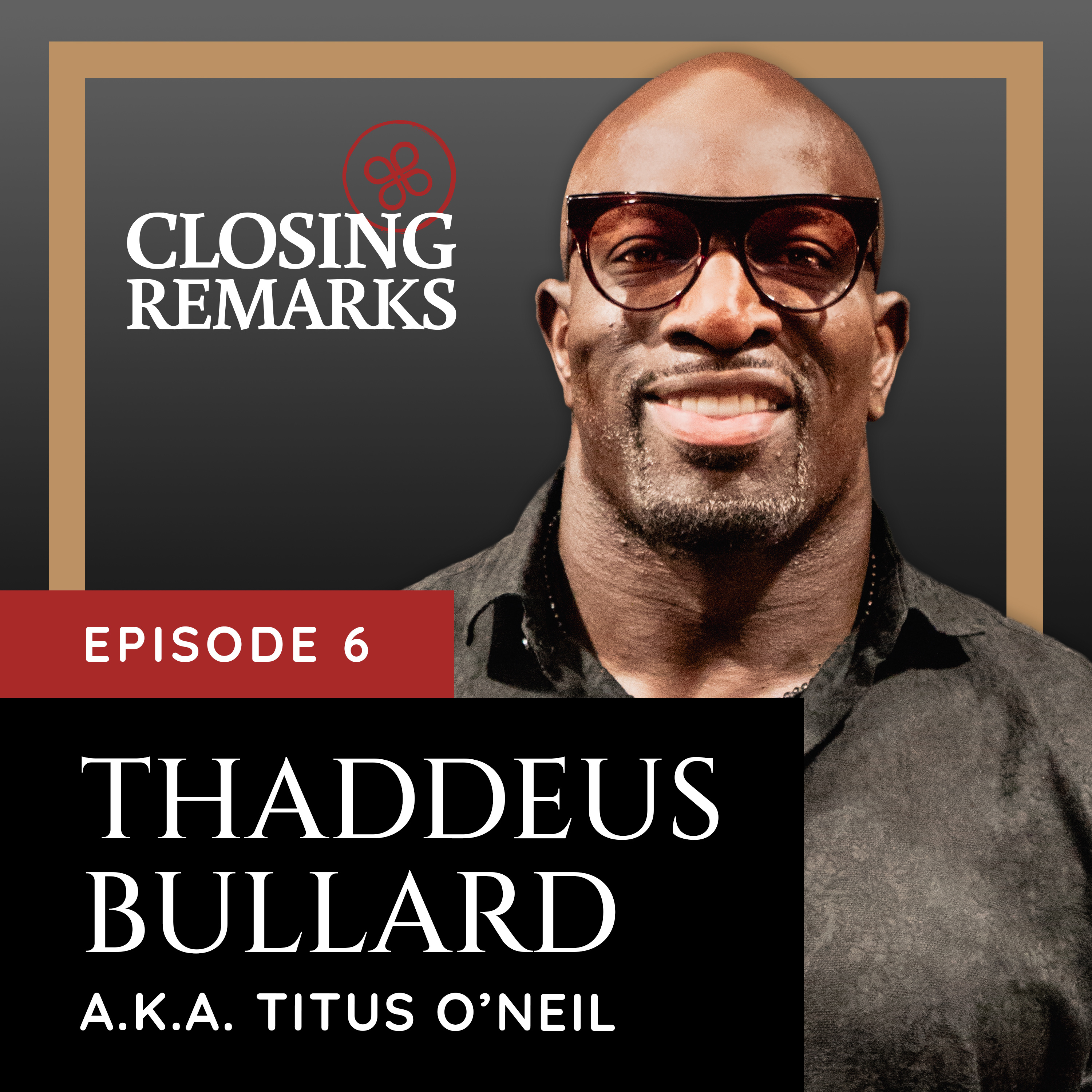 E6: Thaddeus Bullard (a.k.a. Titus O'Neil) on Purpose & Building a Lasting Legacy episode artwork