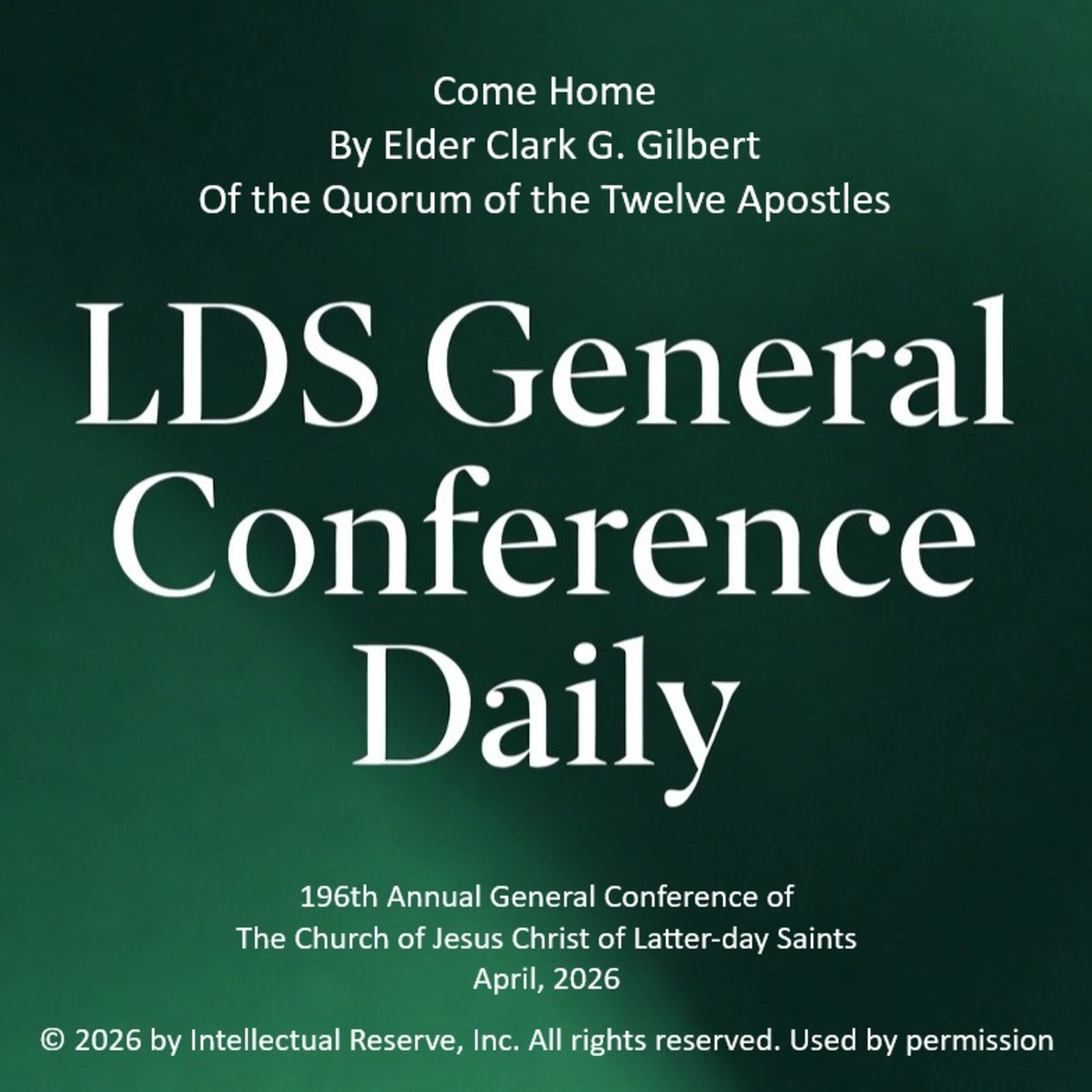 Come Home by Elder Clark G. Gilbert - 196th Annual General Conference of the Church of Jesus Christ of Latter-day Saints, April 2026