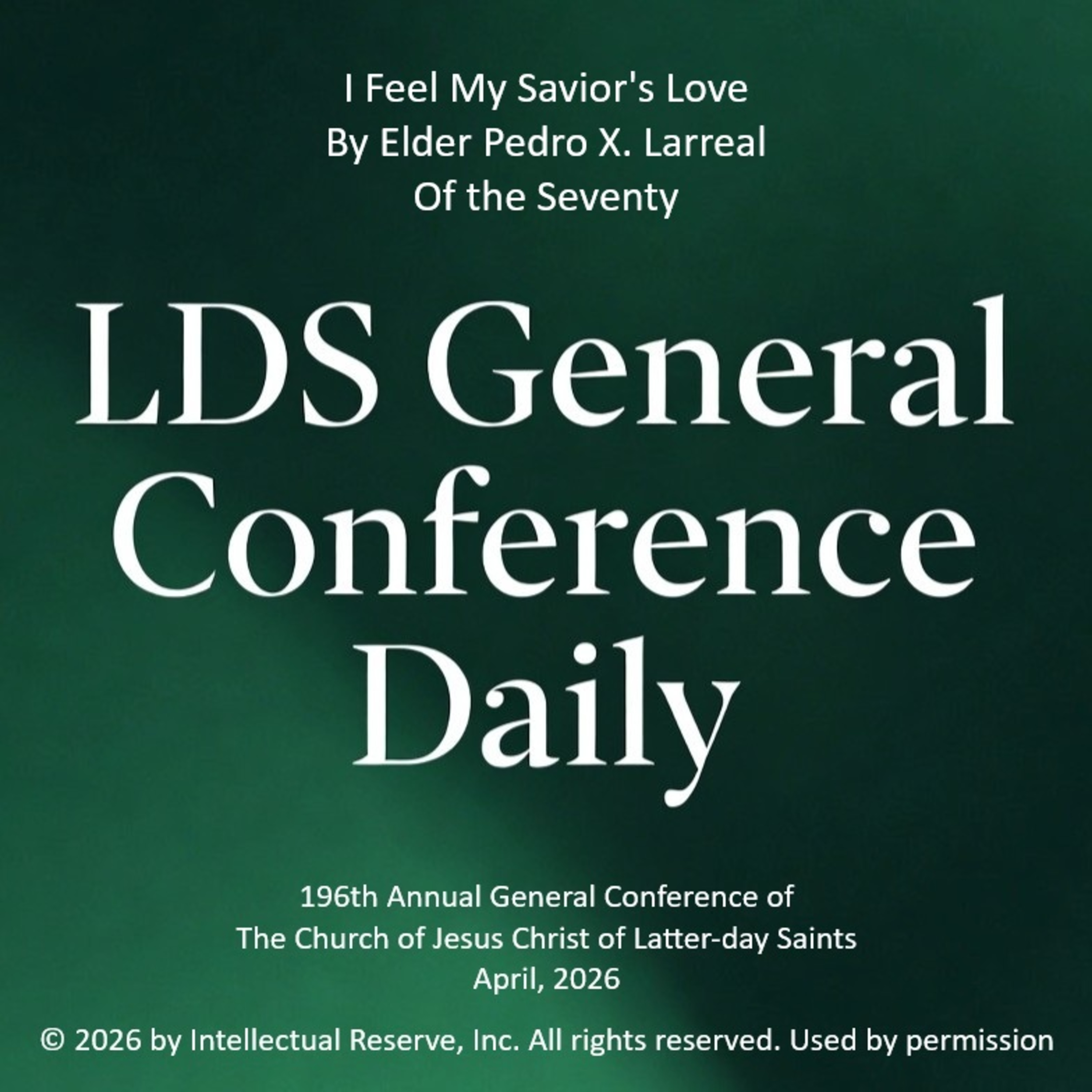 I Feel My Savior's Love by Elder Pedro X. Larreal - 196th Annual General Conference of the Church of Jesus Christ of Latter-day Saints, April 2026 episode artwork