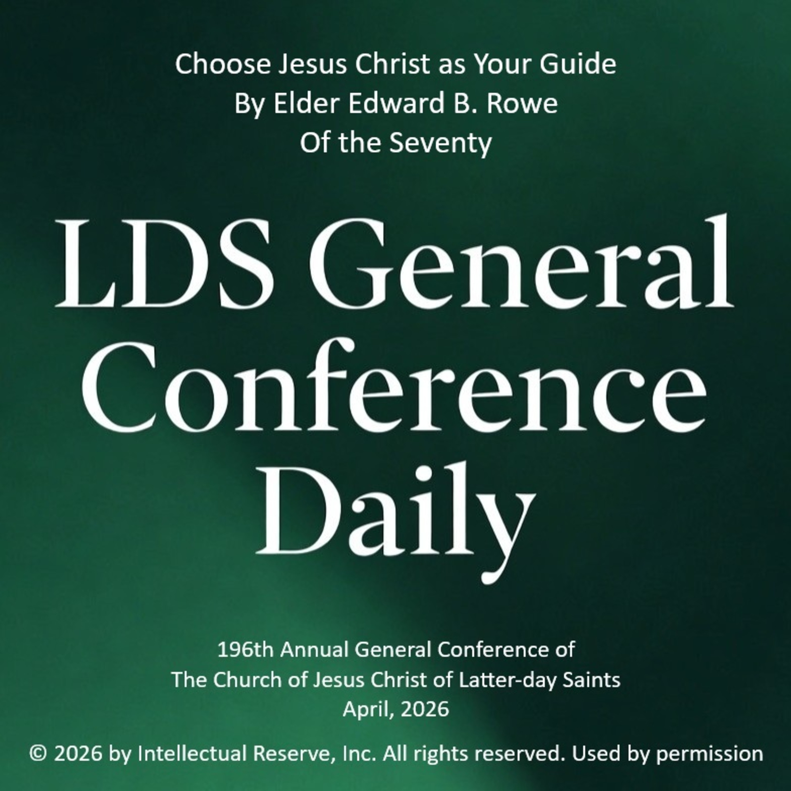 Choose Jesus Christ as Your Guide by Elder Edward B. Rowe - 196th Annual General Conference of the Church of Jesus Christ of Latter-day Saints, April 2026 episode artwork