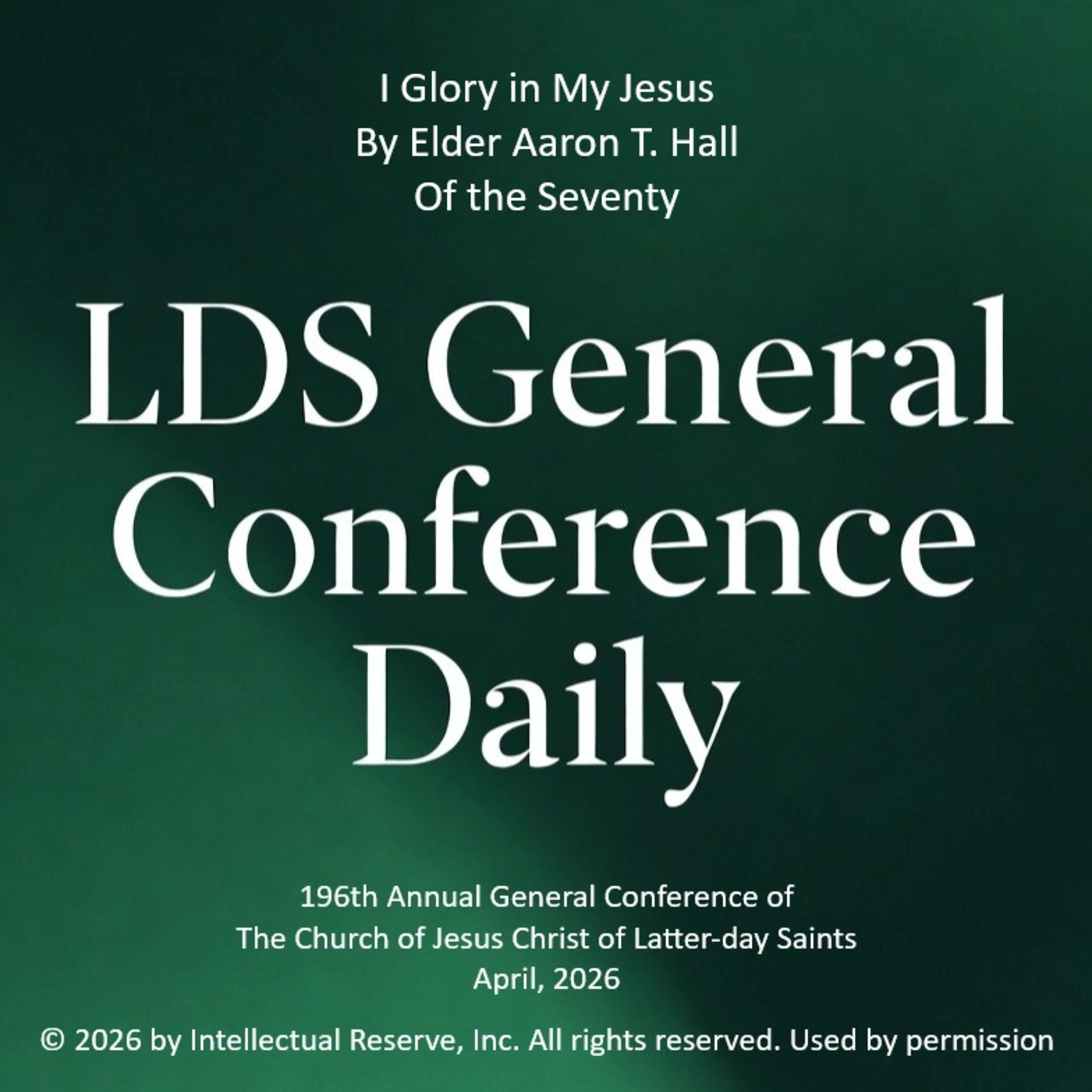 I Glory in My Jesus by Elder Aaron T. Hall - 196th Annual General Conference of the Church of Jesus Christ of Latter-day Saints, April 2026 episode artwork
