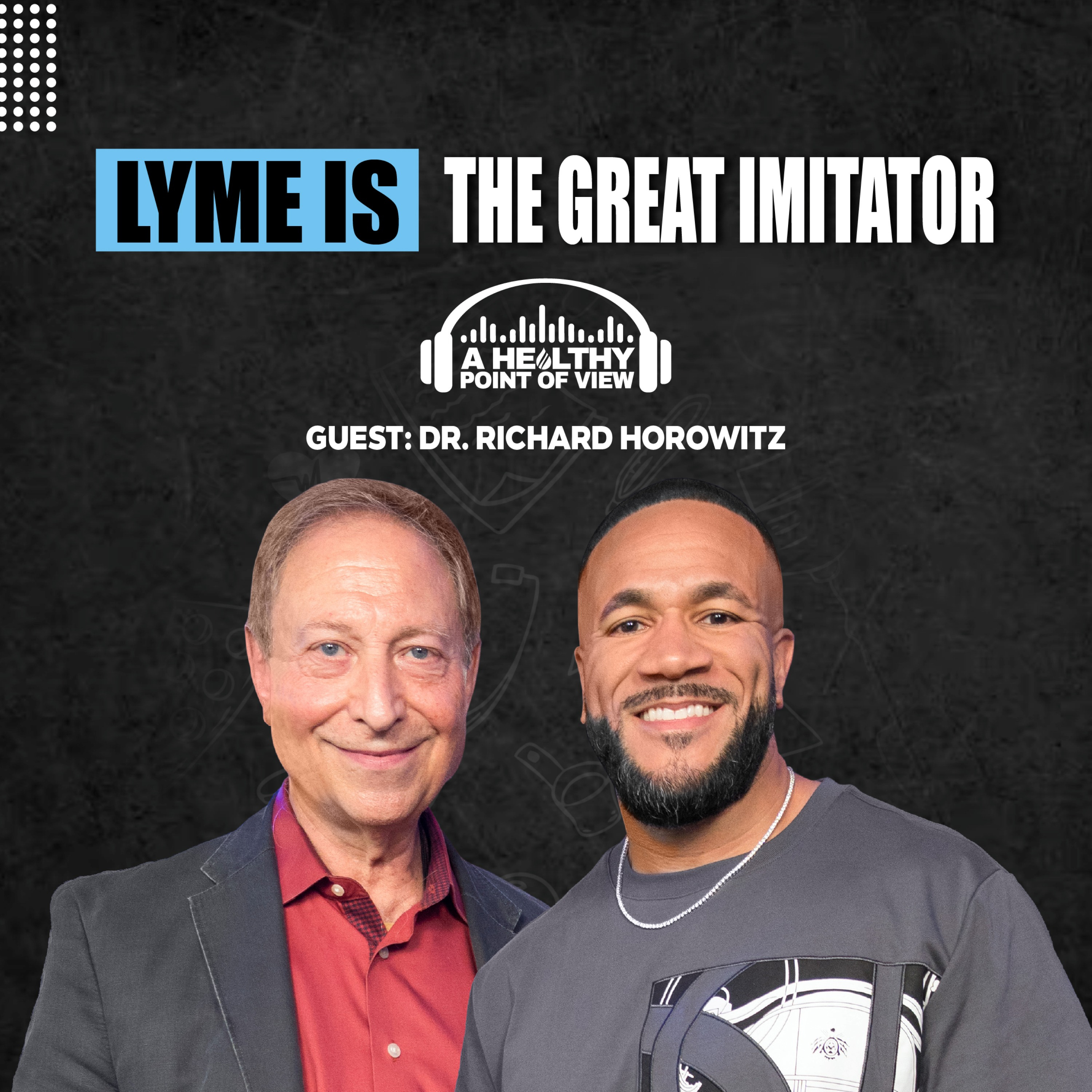 He Treated 14,000 Lyme Patients And Found A New Chronic Illness Model | Dr. Richard Horowitz | Ep. 162