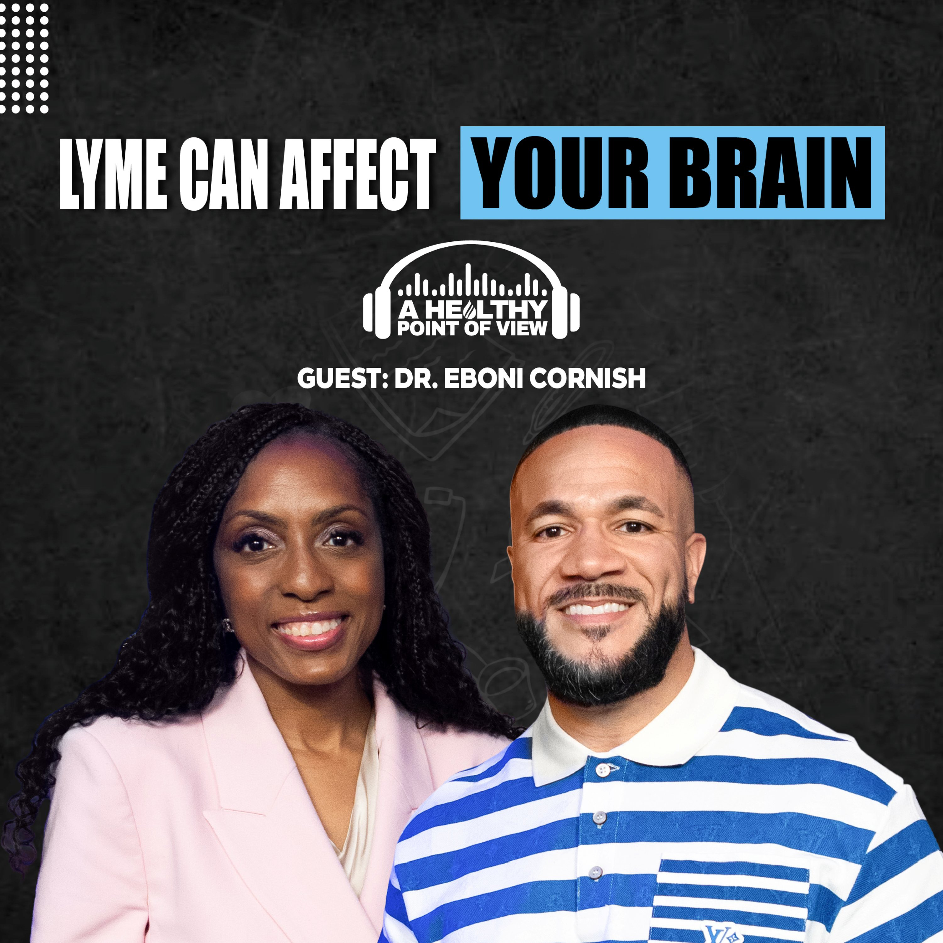Lyme Disease Could Be Hiding Behind These Brain Symptoms | Dr. Eboni Cornish | Ep. 162