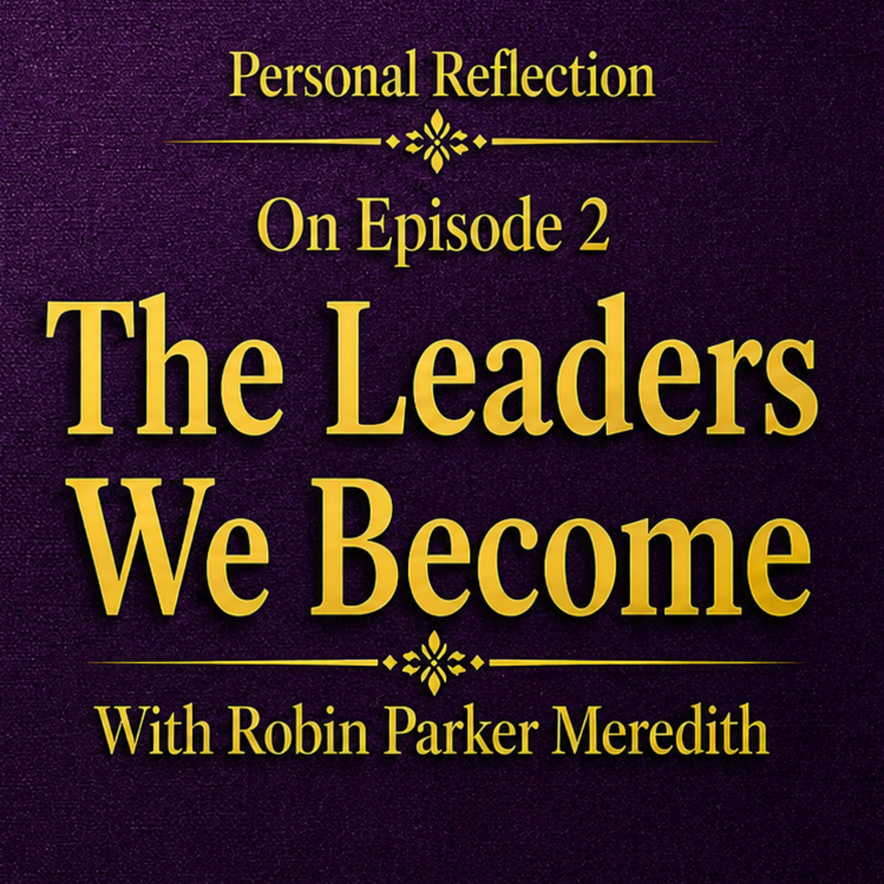 Personal Reflection: On Episode 2 | The Leaders We Become  episode artwork