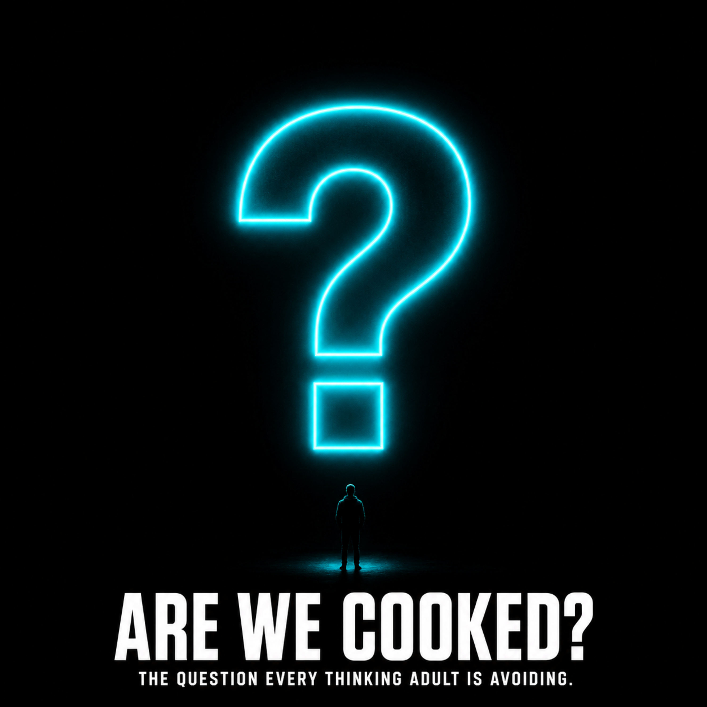 Are We Cooked? - The Question Every Adult Is Avoiding episode artwork
