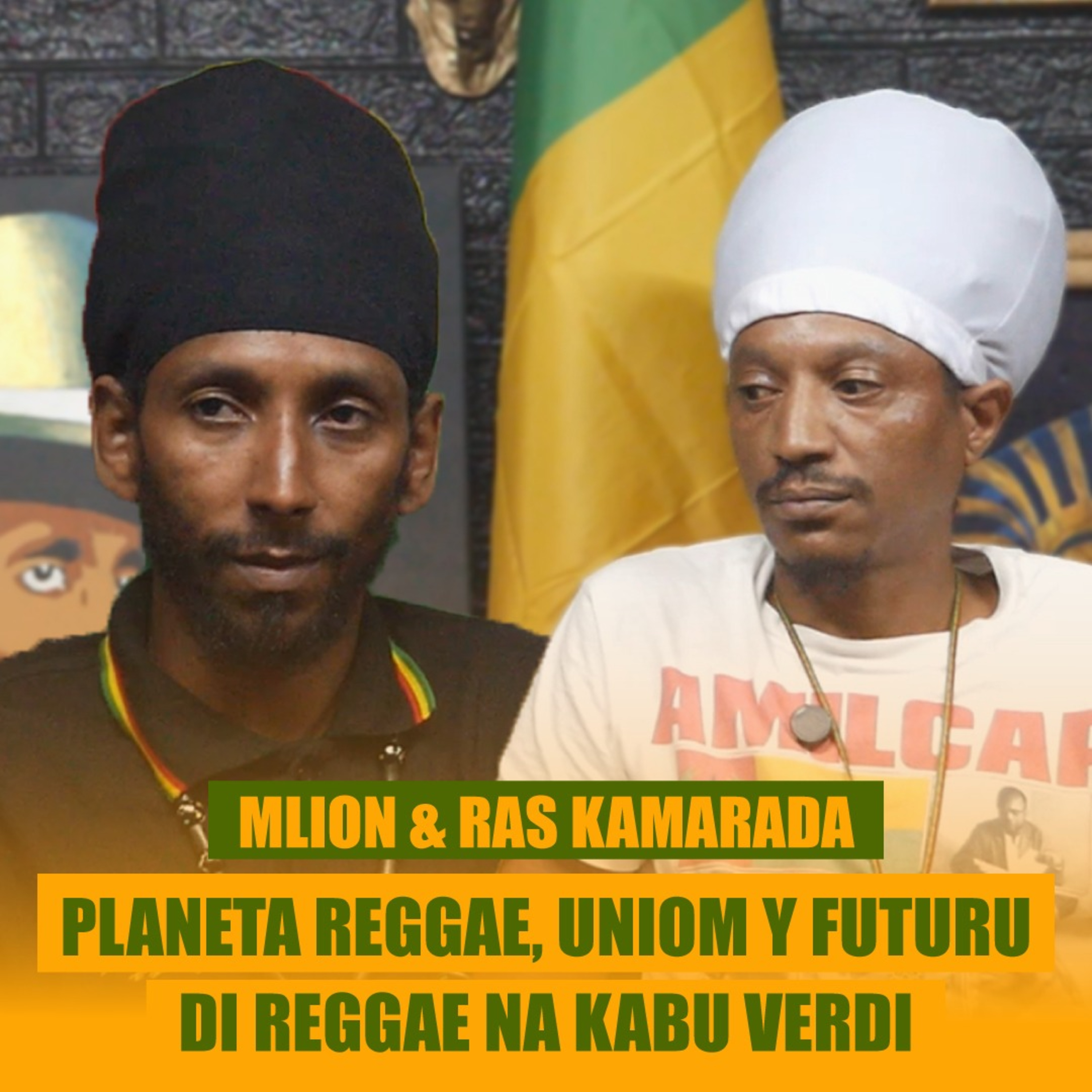 MLion y Ras Kamarada | Planeta Reggae Kabuverdianu, Uniom y Futuru di Reggae | Gritu Povu Podcast #07