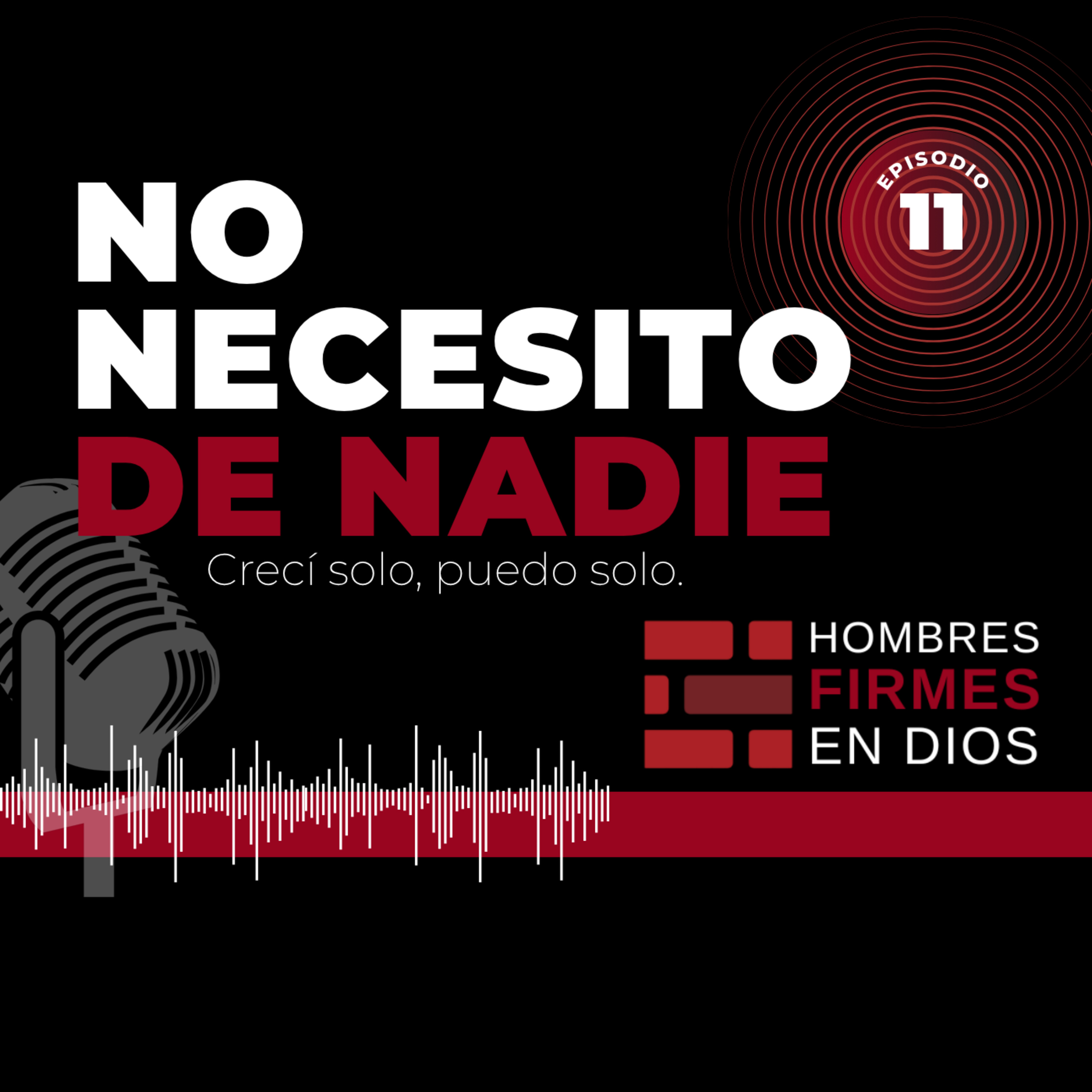 No necesito de nadie, crecí solo, puedo solo.