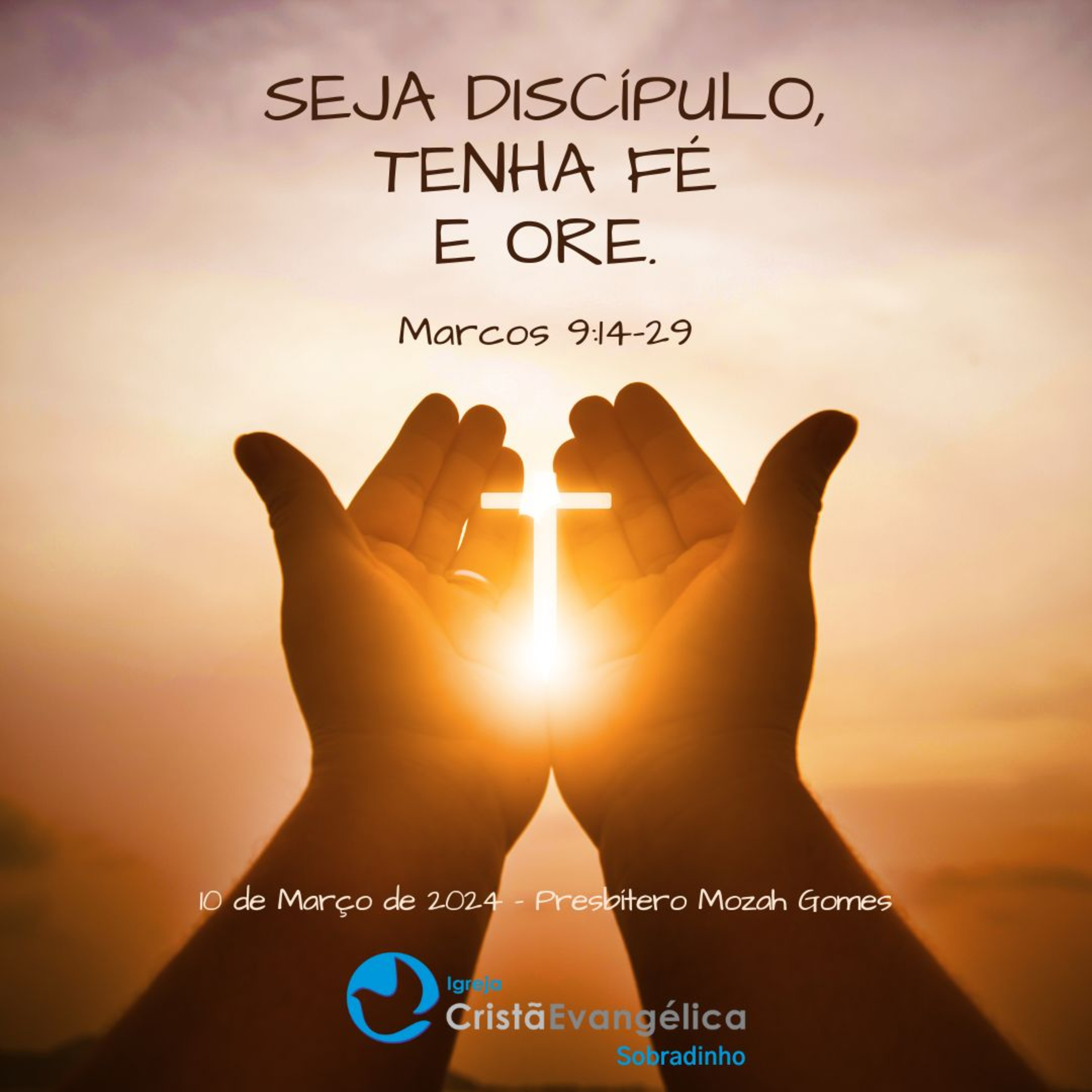 ICES - Seja Discípulo, Tenha Fé e Ore - Presbítero Mozah Gomes - Palavra Ministrada em 10/03/2024 episode artwork