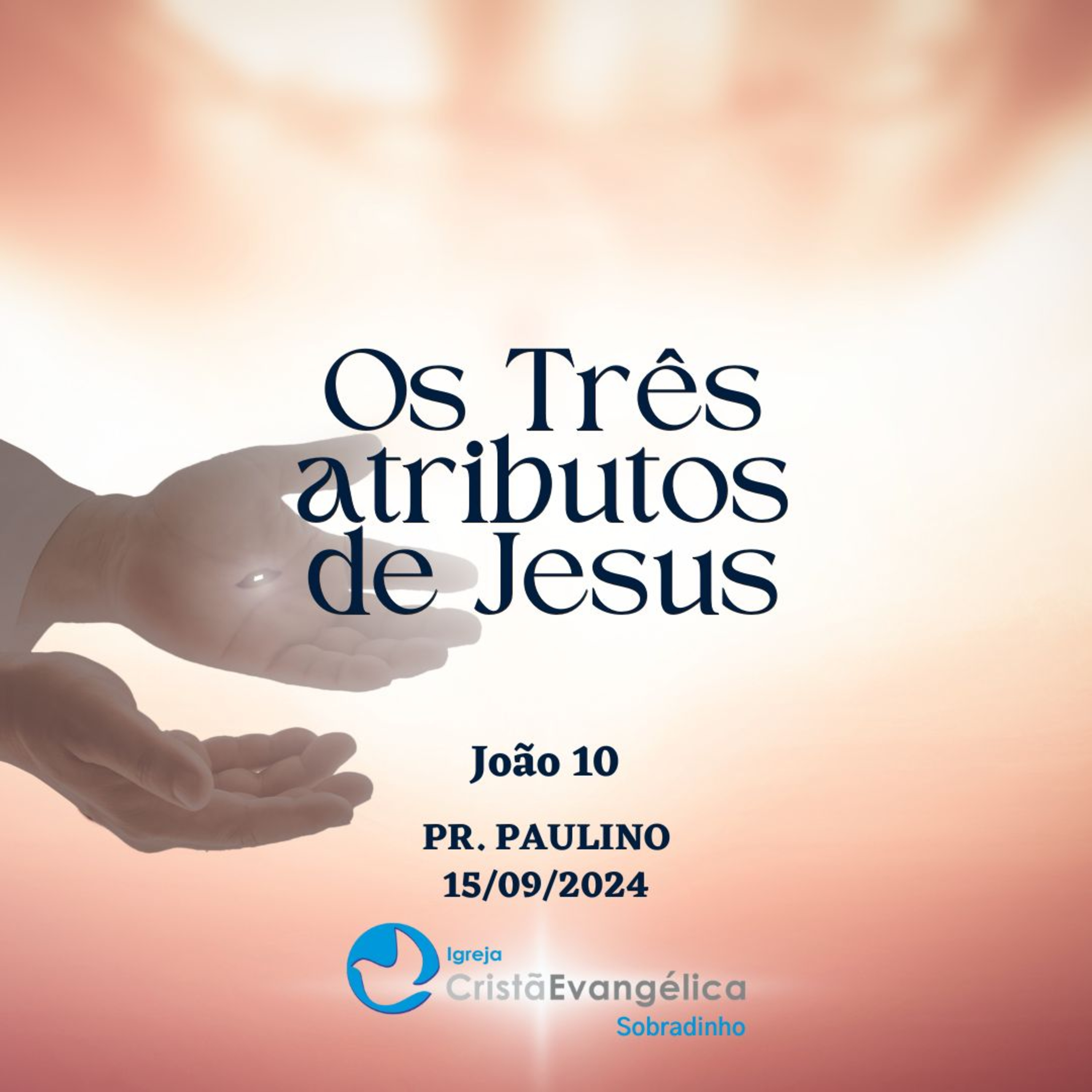 Os Três atributos de Jesus - Pr. Paulino - Palavra Ministrada em 15/09/2024 episode artwork