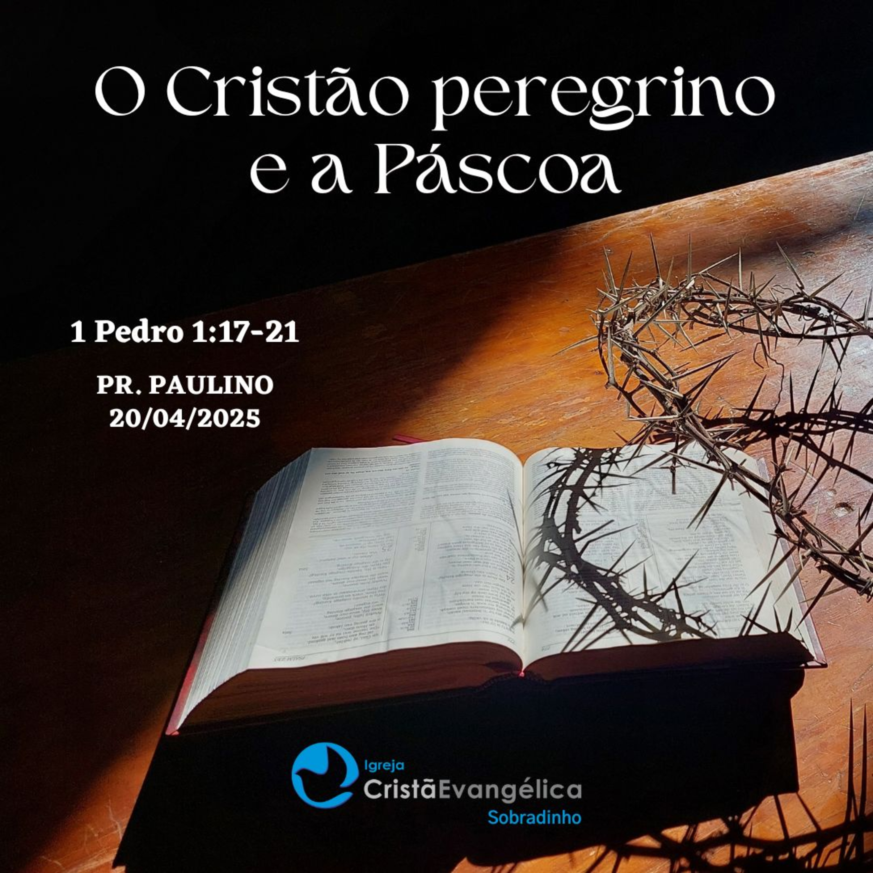 O Cristão peregrino e a Páscoa - Pr. Paulino - Palavra Ministrada em 20/04/2025 episode artwork