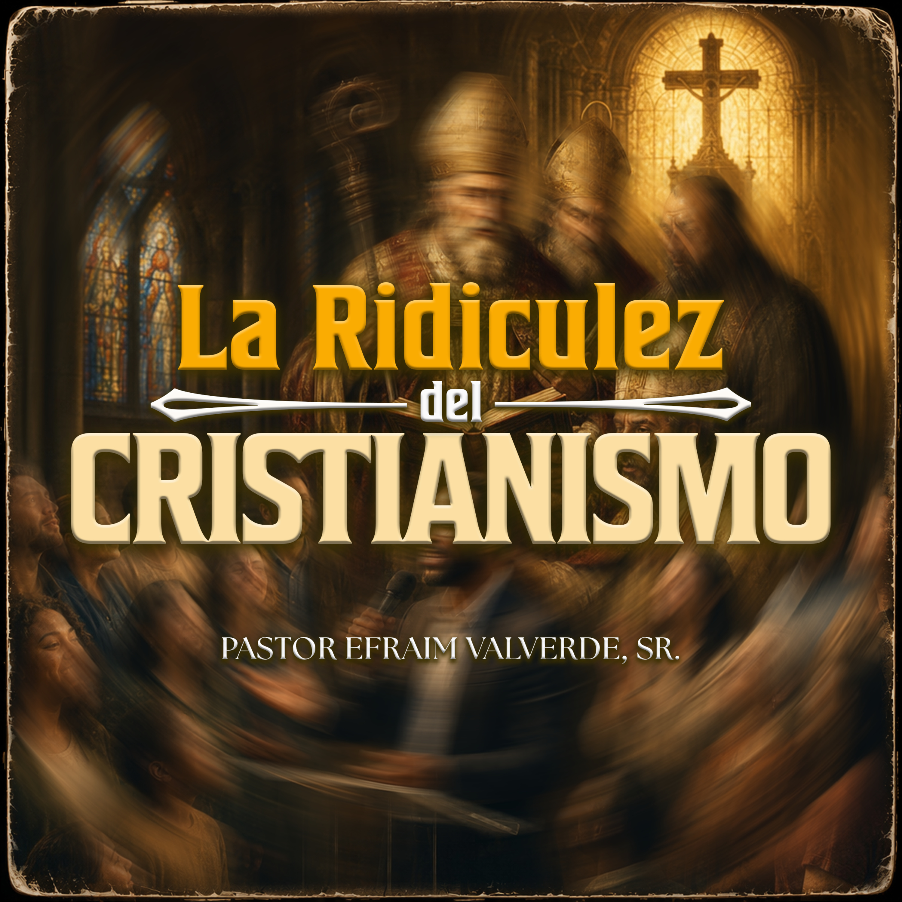 La Ridiculez del Cristianismo | Pastor Efraím Valverde, Sr. episode artwork