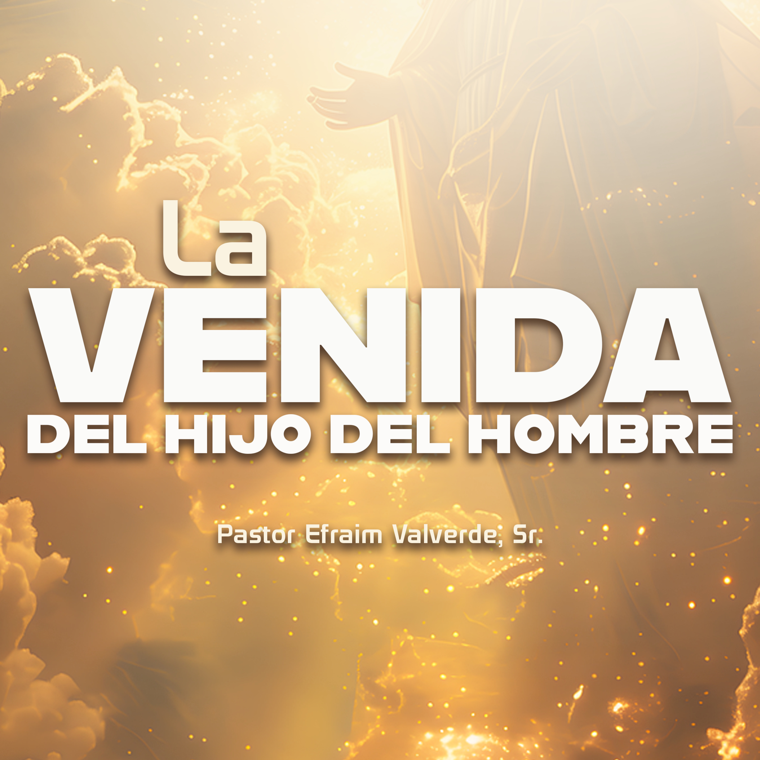 La Venida del Hijo del Hombre | Pastor Efraim Valverde, Sr. episode artwork