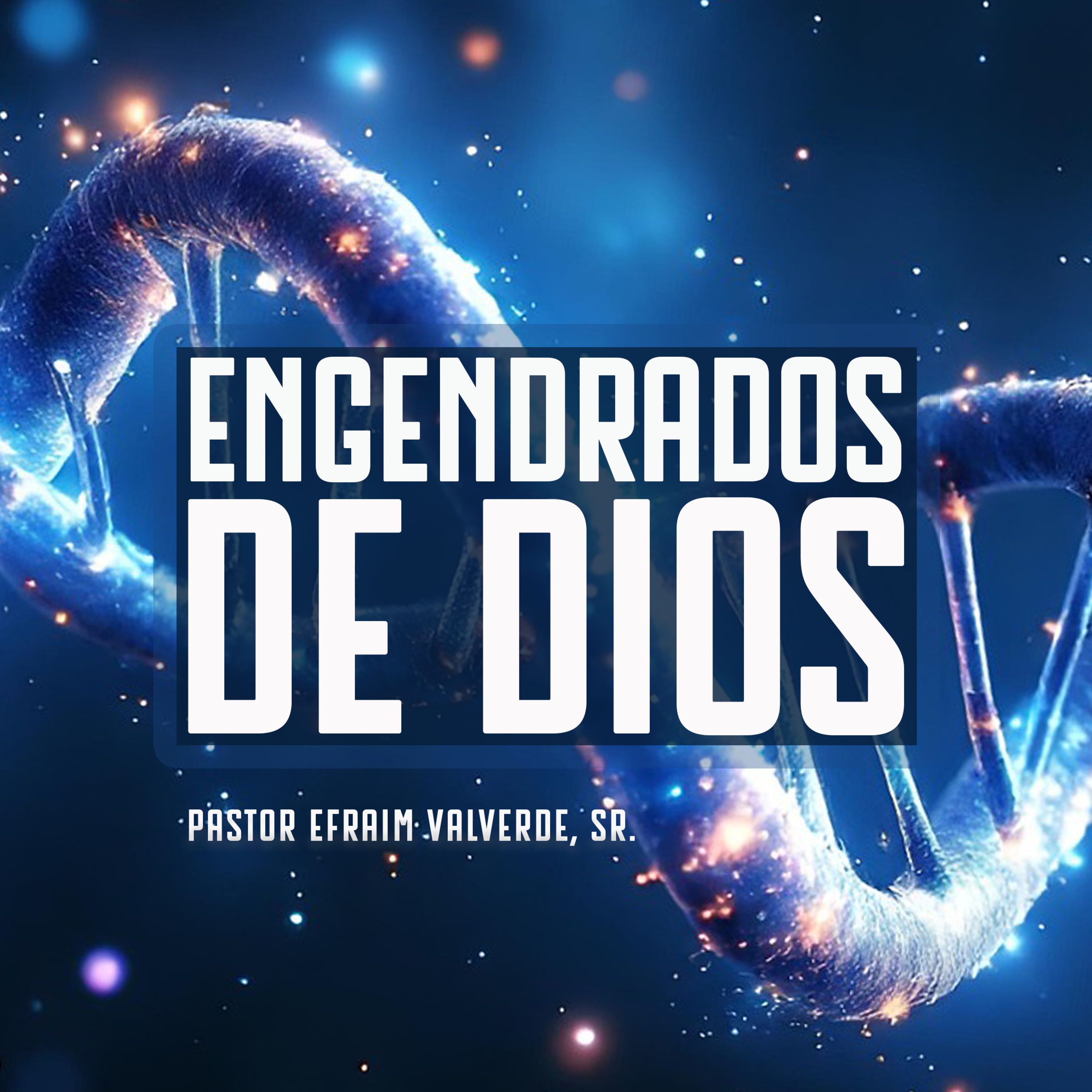 Engendrados de Dios | Pastor Efraím Valverde, Sr. episode artwork