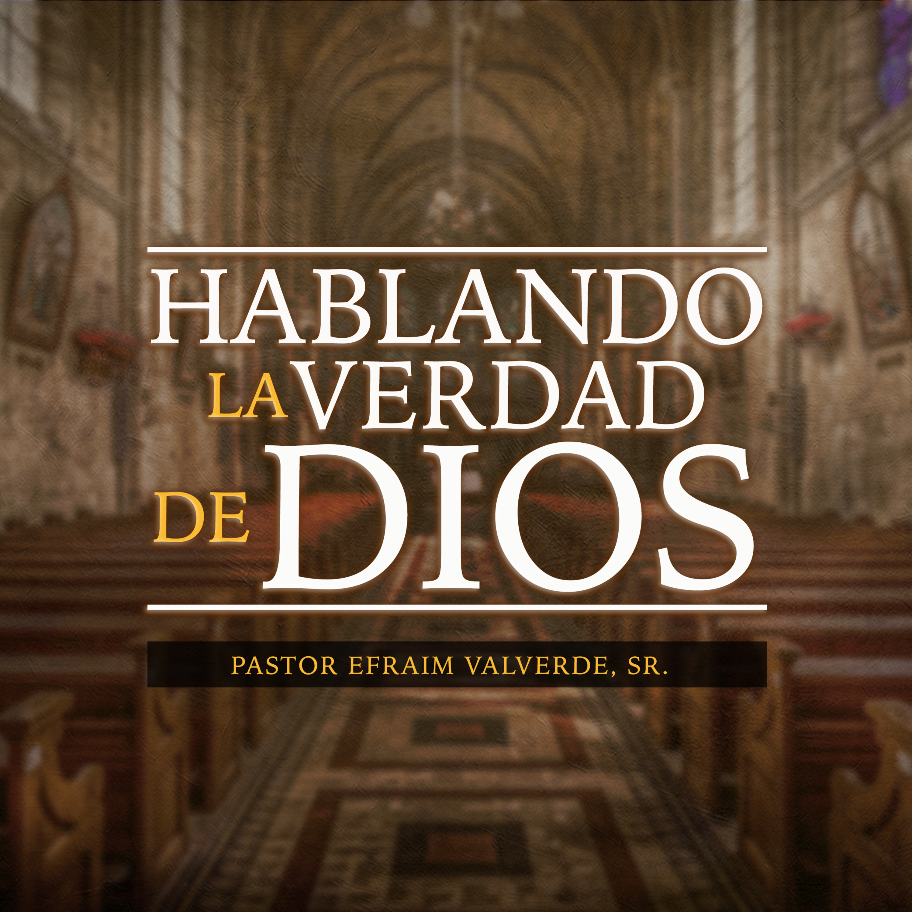 Hablando La Verdad de Dios | Pastor Efraim Valverde, Sr. episode artwork