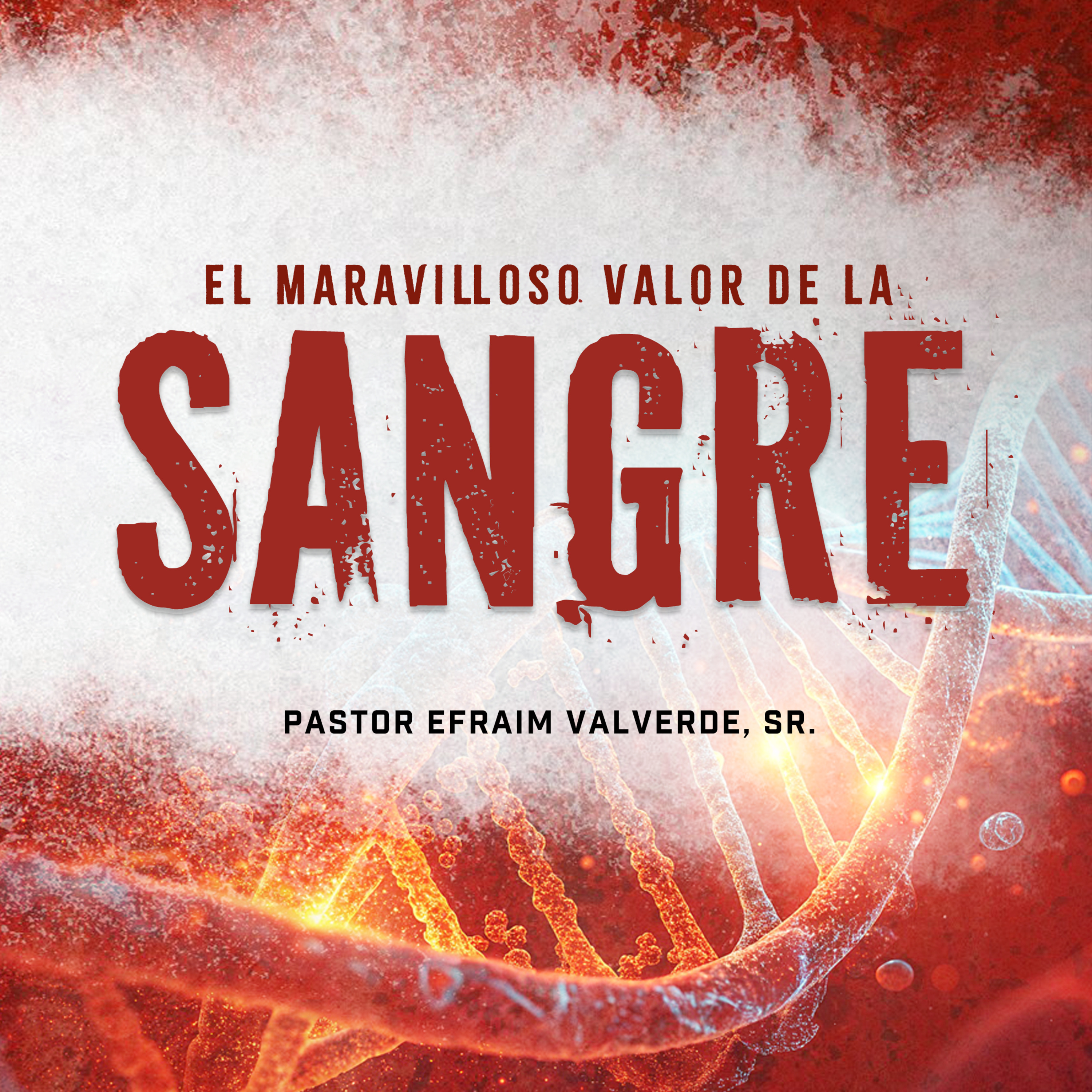 El Maravilloso Valor de La Sangre | Pastor Efraim Valverde, Sr. episode artwork