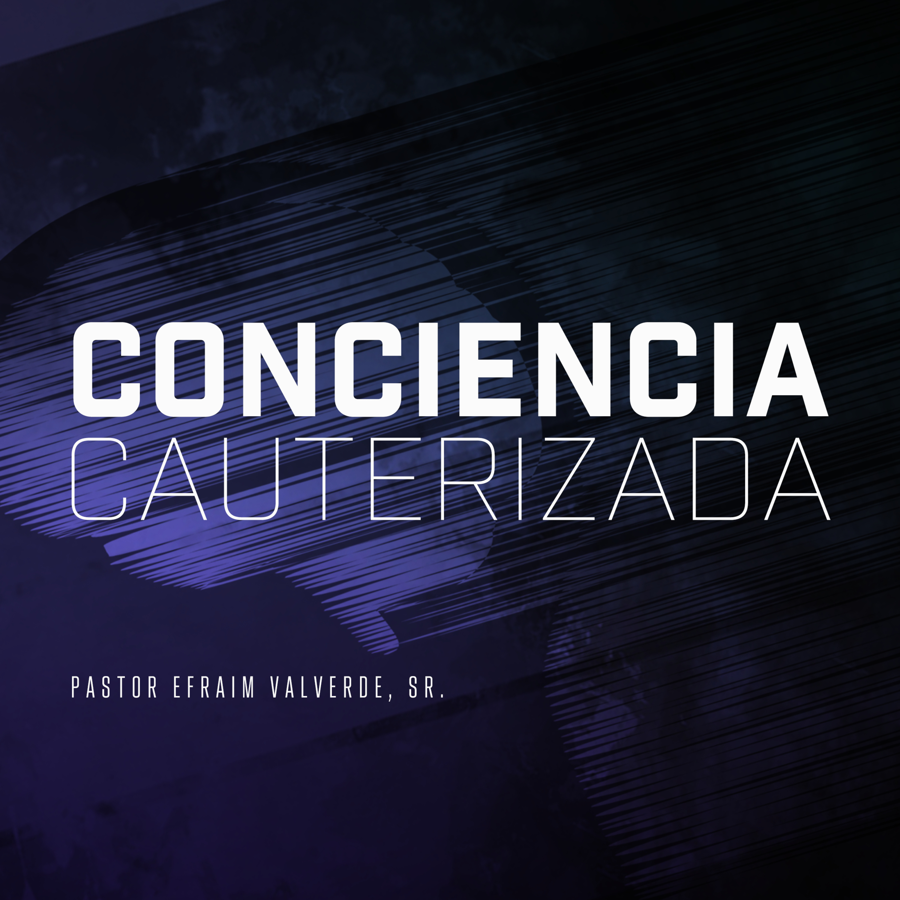 Conciencia Cauterizáda | Pastor Efraim Valverde, Sr. episode artwork