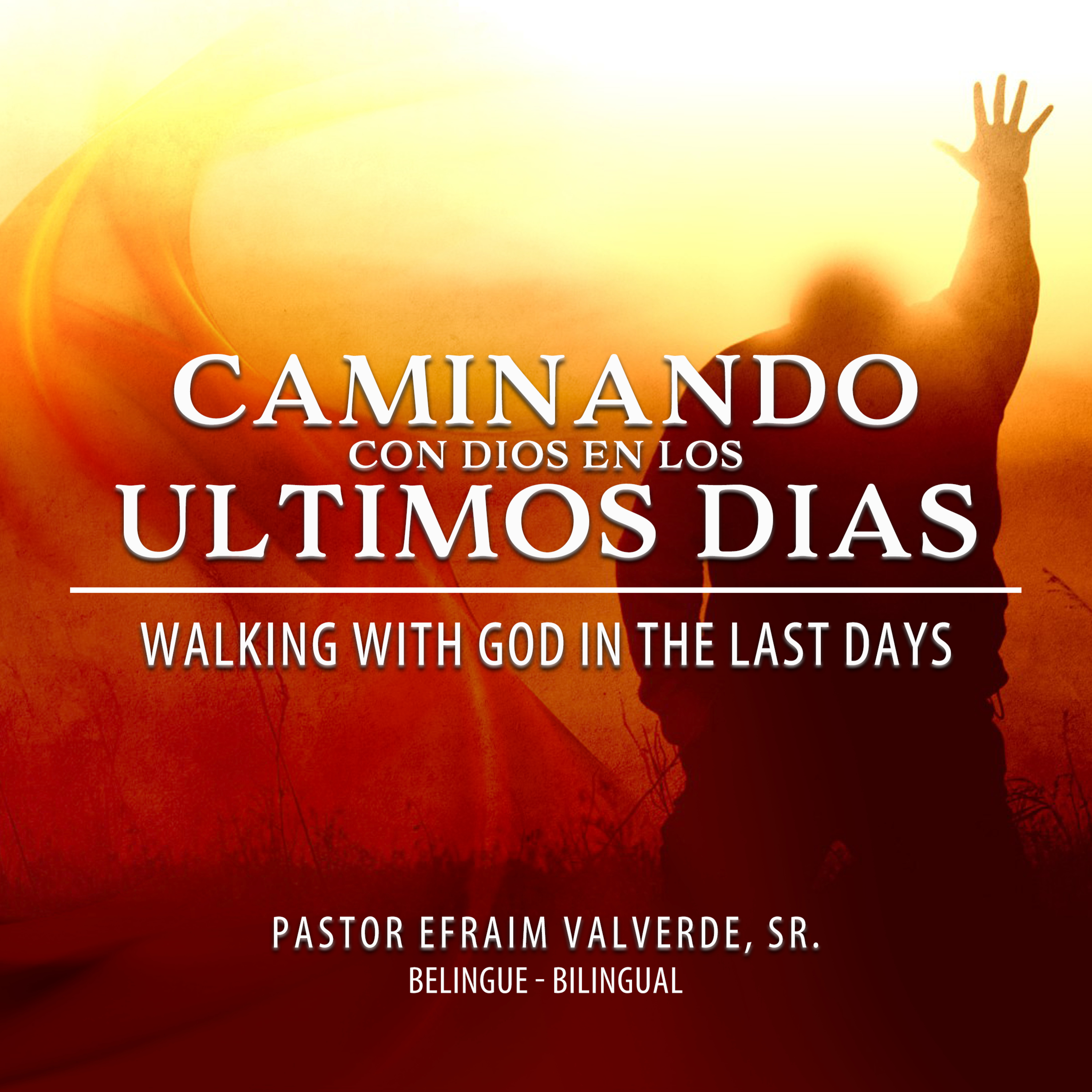 Caminando Con Dios en Los Ultimos Dias - Walking with God in The Last Days | Pastor Efraim Valverde, Sr. episode artwork