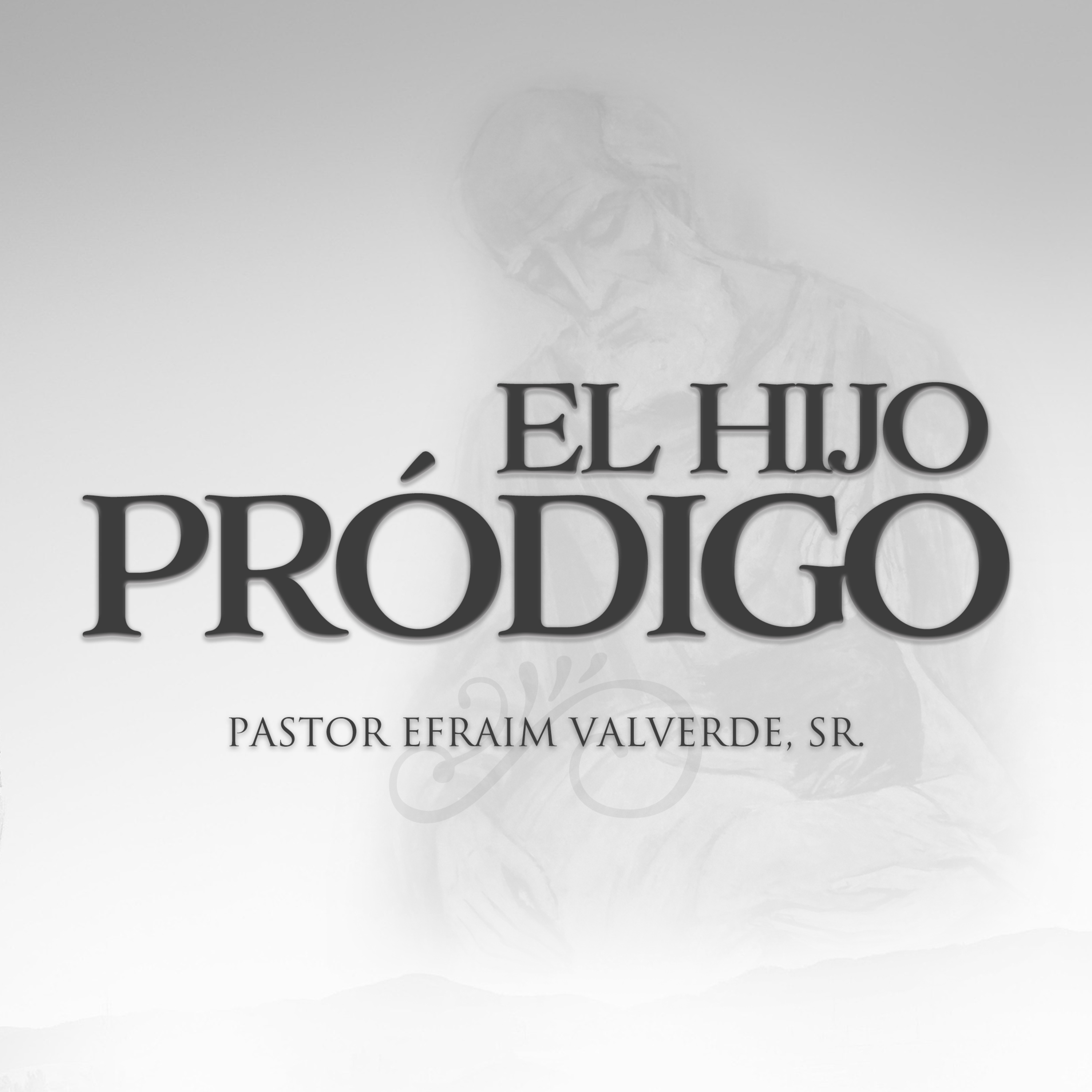 El Hijo Pródigo | Pastor Efraim Valverde, Sr. episode artwork