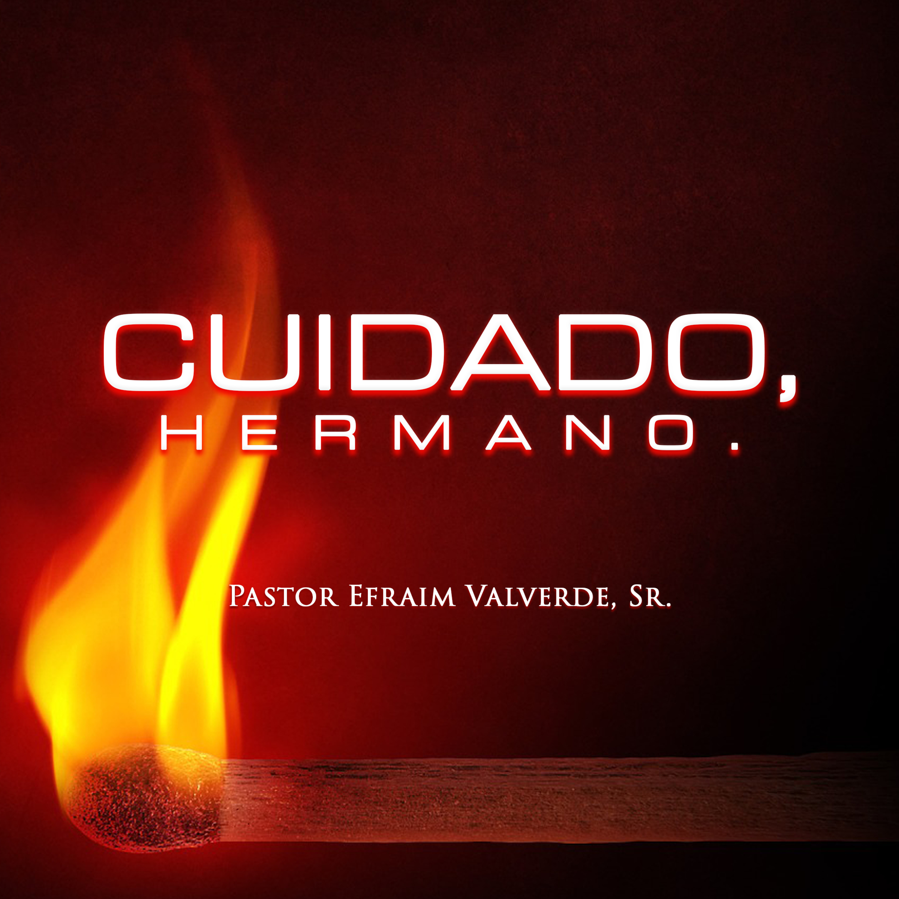 Cuidado, Hermano. | Pastor Efraim Valverde, Sr. episode artwork