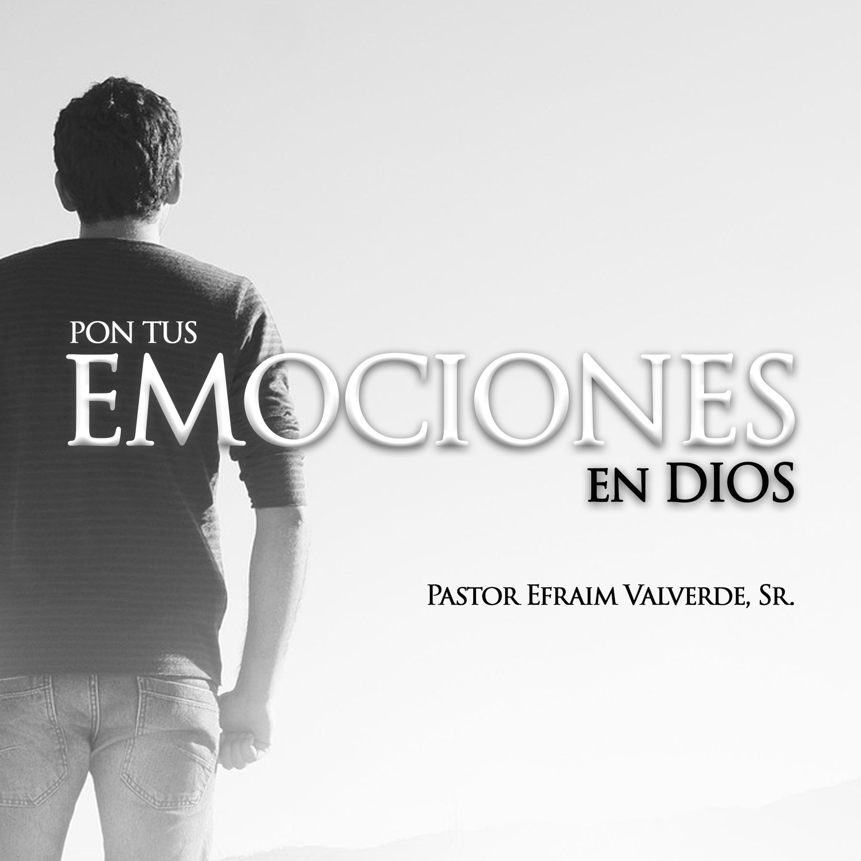 Pon Tus EMOCIONES en Dios | Pastor Efraim Valverde, Sr. episode artwork