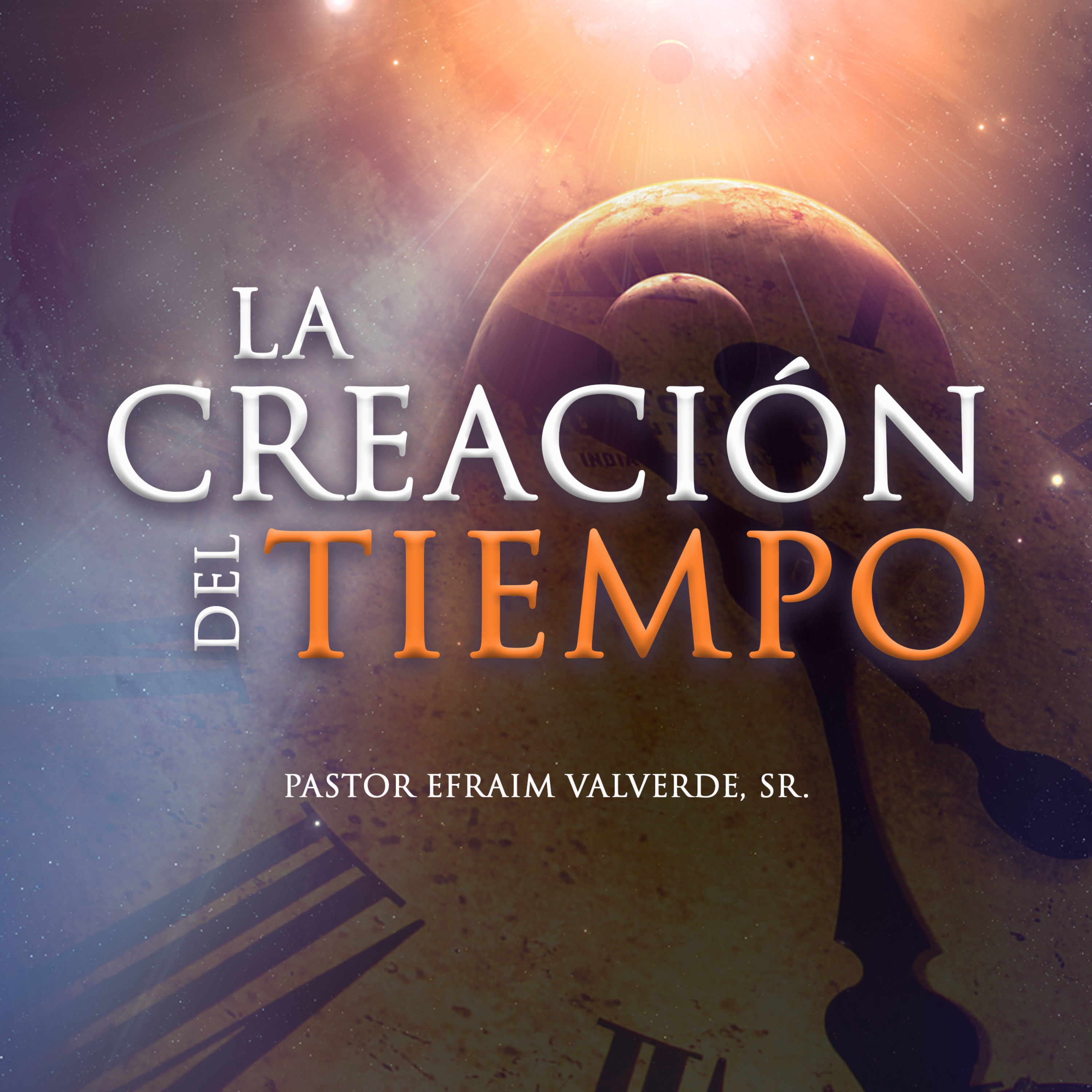 La Creación del Tiempo | Pastor Efraim Valverde, Sr. episode artwork