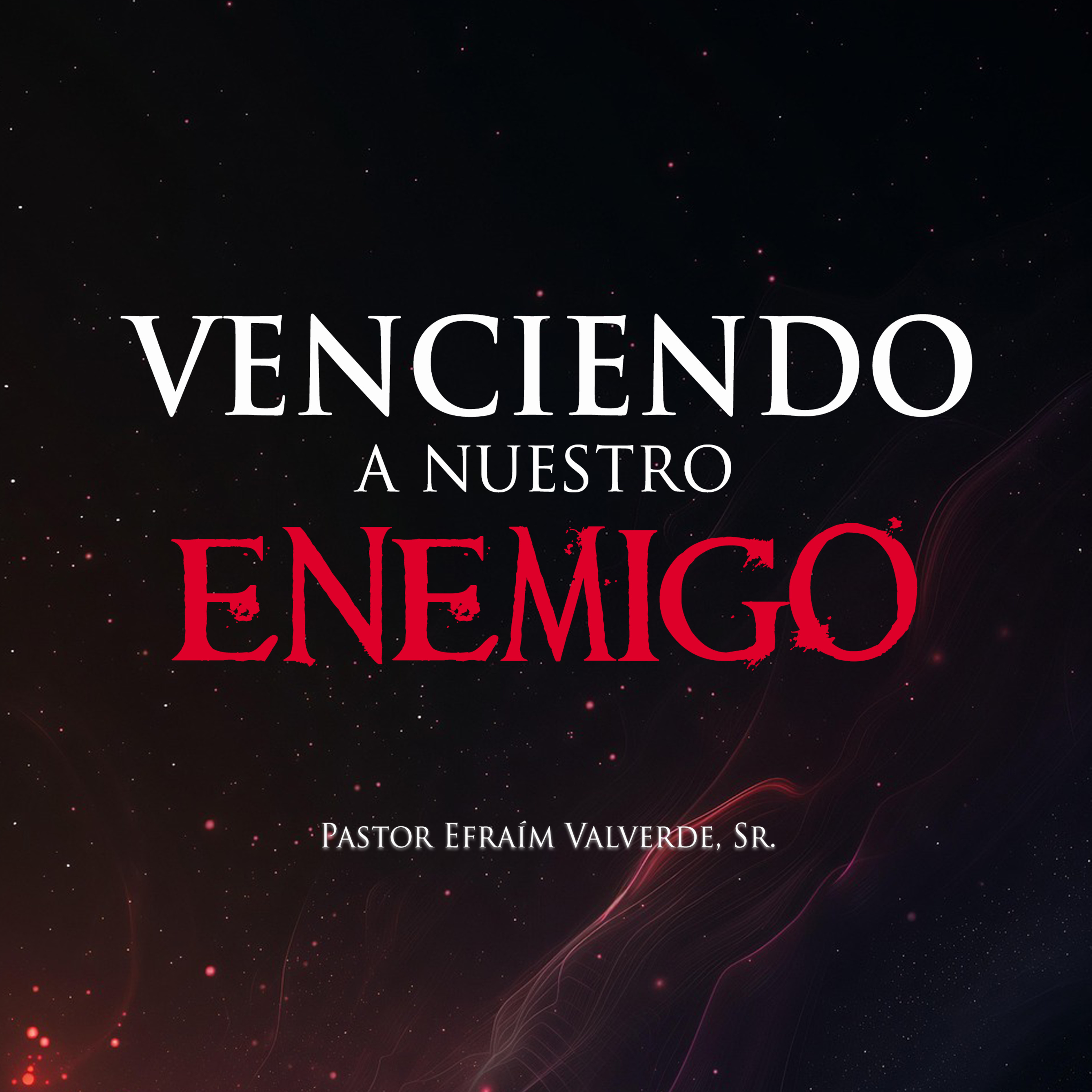 Venciendo a nuestro enemigo | Pastor Efraím Valverde, Sr. episode artwork