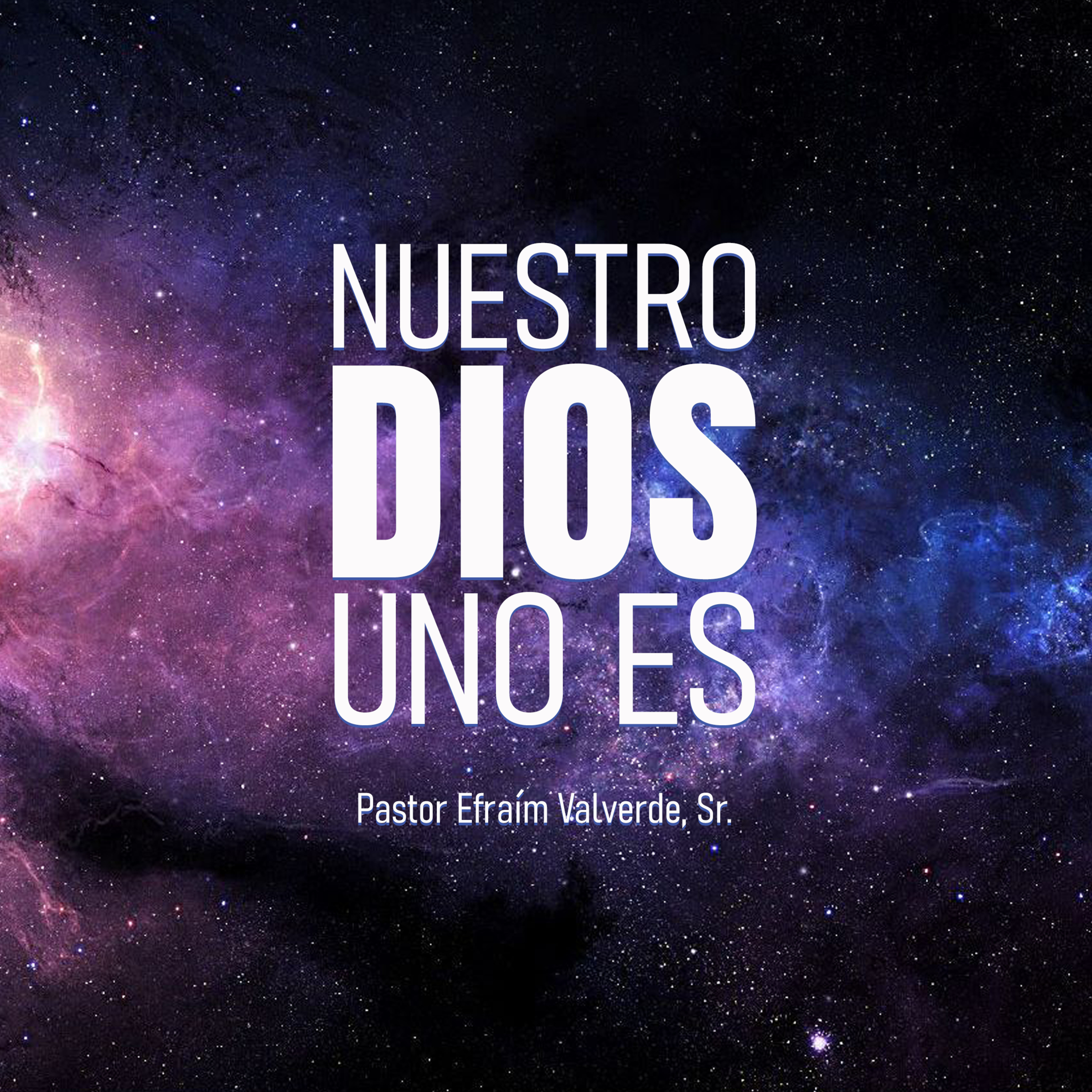 Nuestro Dios UNO ES | | Pastor Efraím Valverde, Sr. episode artwork
