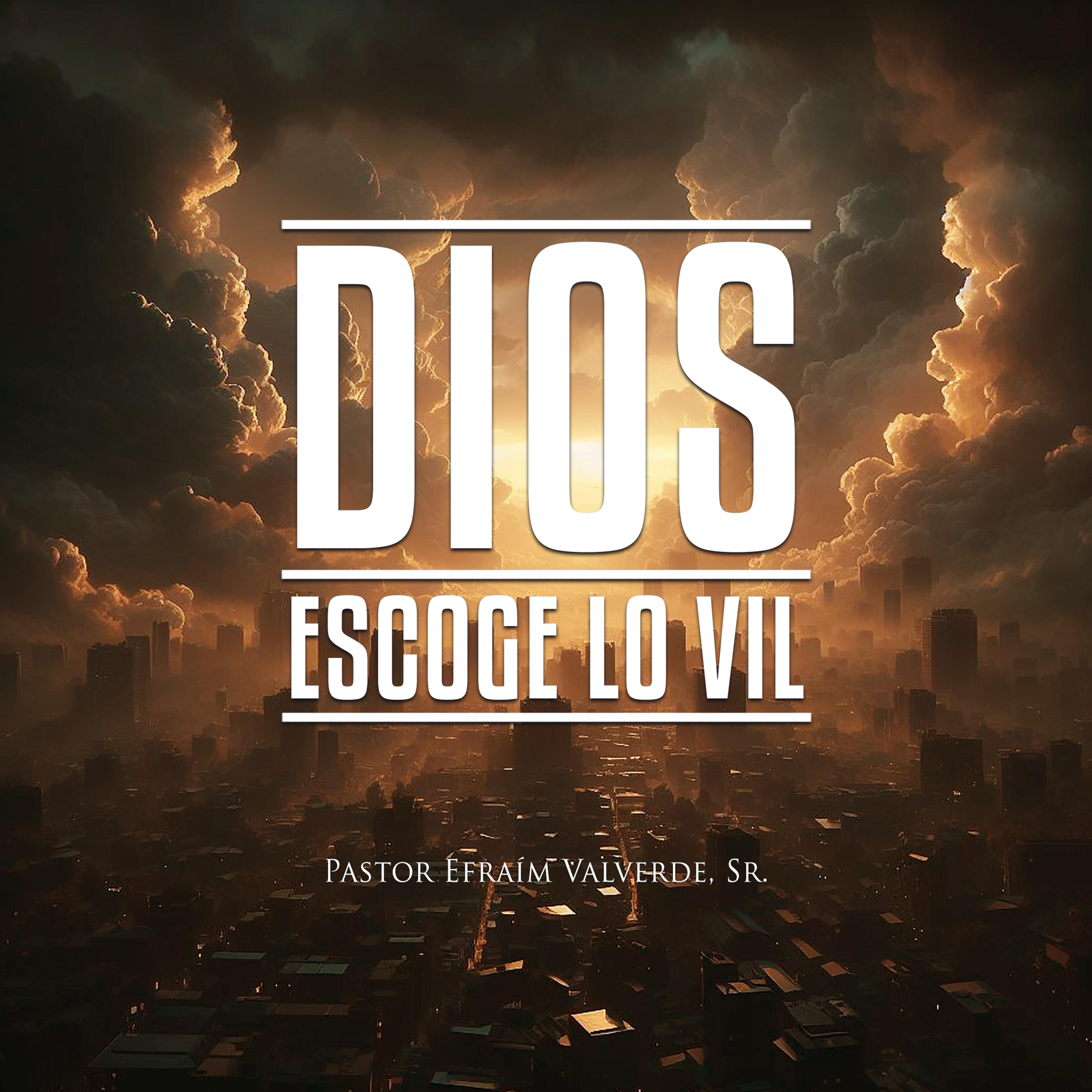 Dios escogió lo Vil | Pastor Efraím Valverde, Sr. episode artwork