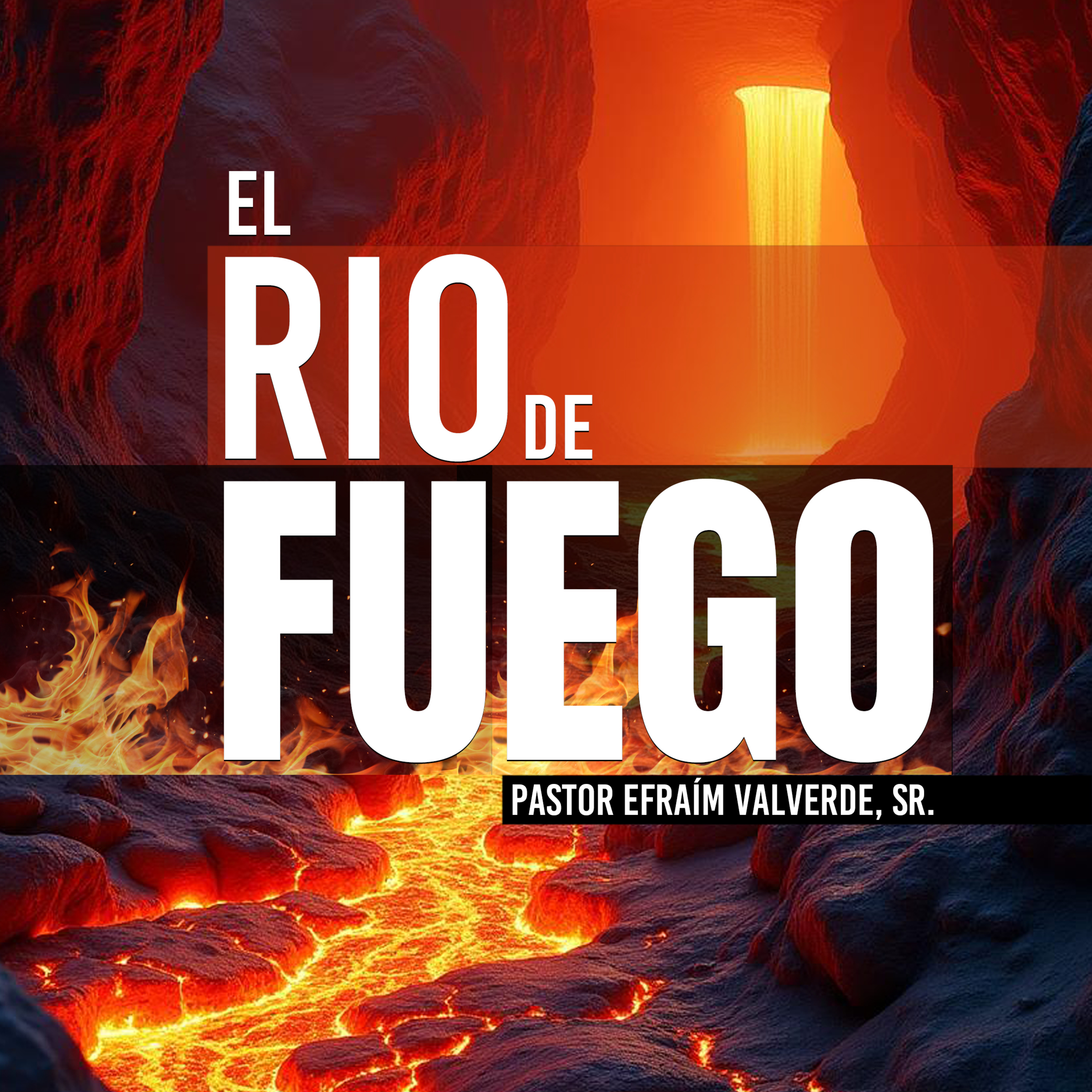 El Rio de Fuego | Pastor Efraím Valverde, Sr. episode artwork