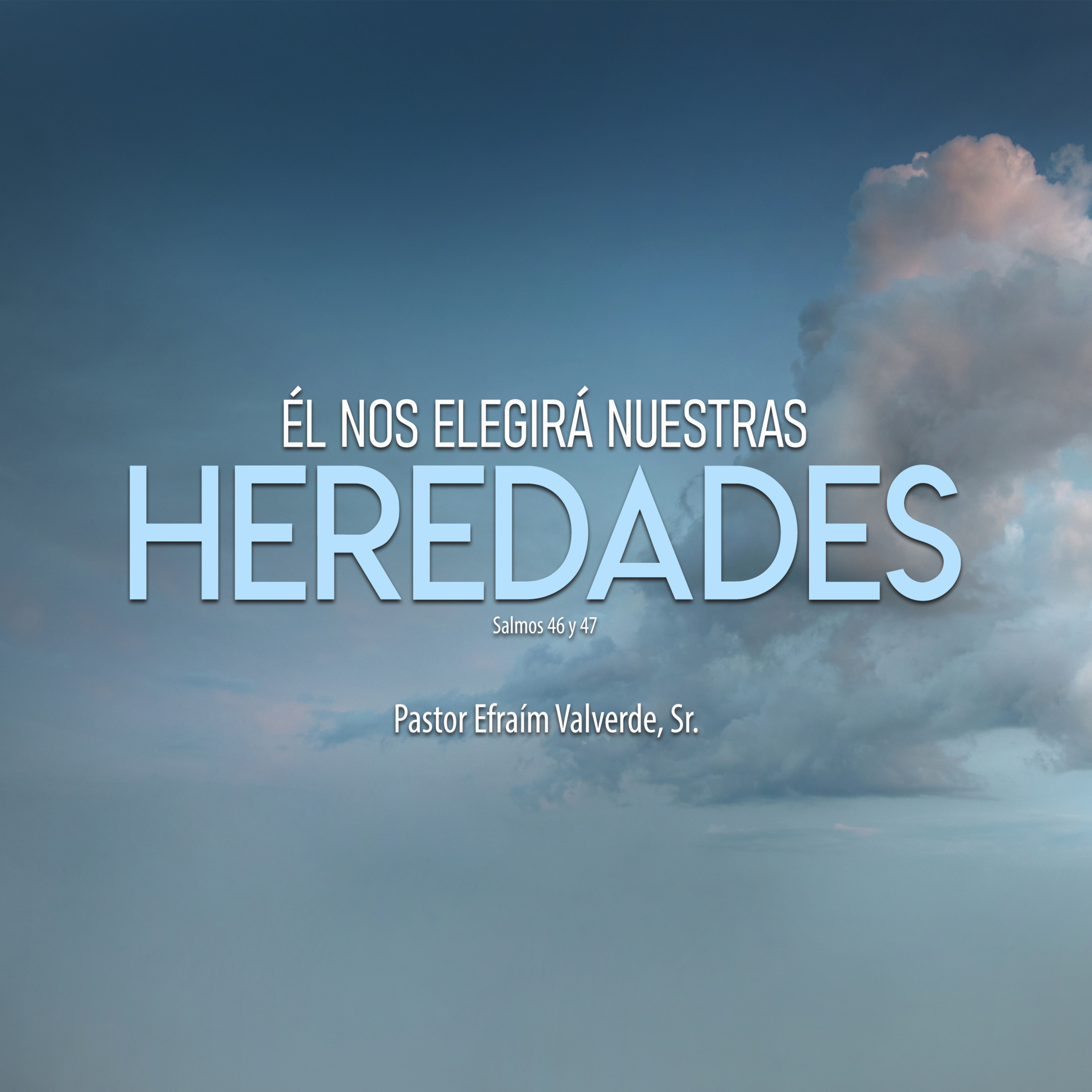 Él nos Elegirá nuestras Heredades | Pastor Efraím Valverde, Sr. episode artwork