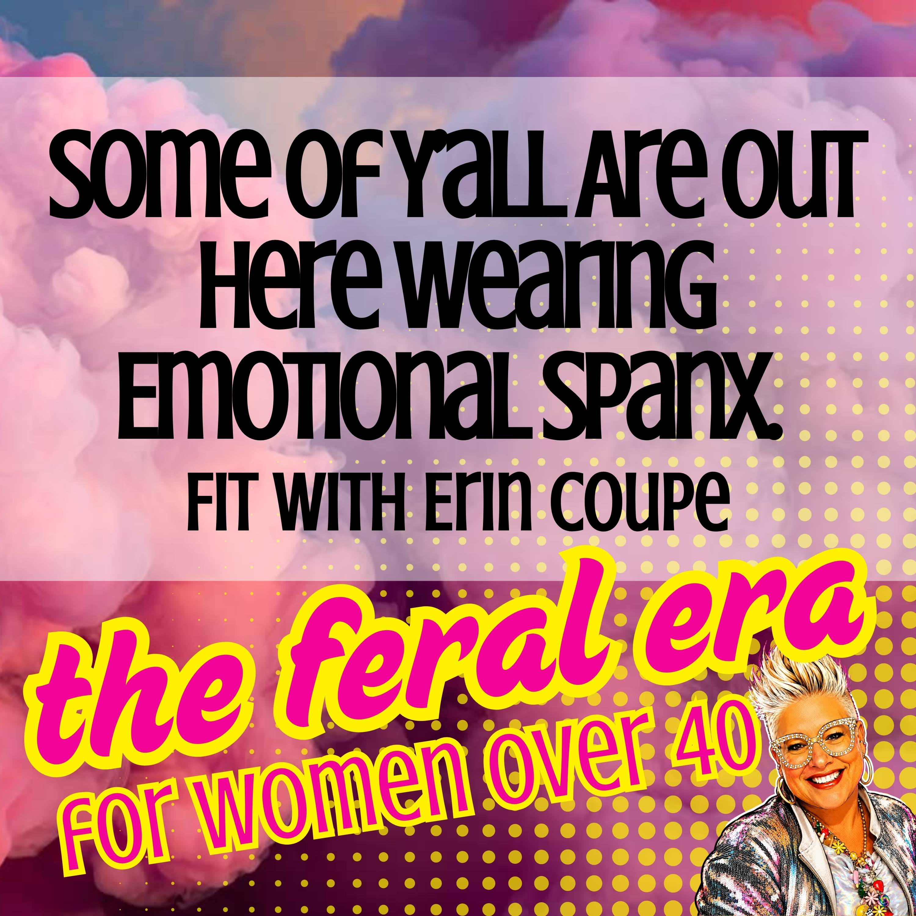 Some of Y’all Are Out Here Wearing Emotional Spanx. | FIT with Erin Coupe episode artwork