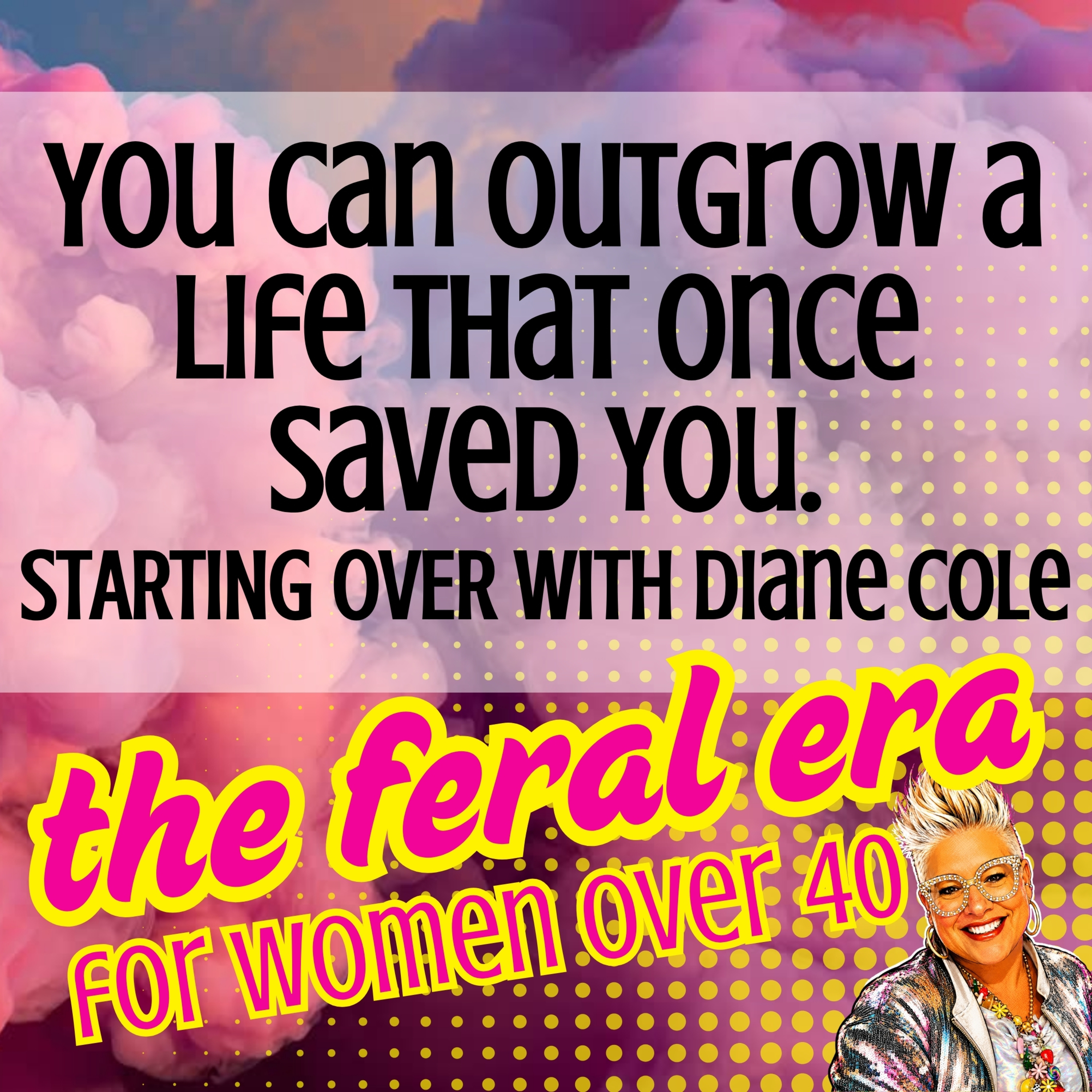 You Can Outgrow a Life That Once Saved You. | STARTING OVER with Diane Cole episode artwork