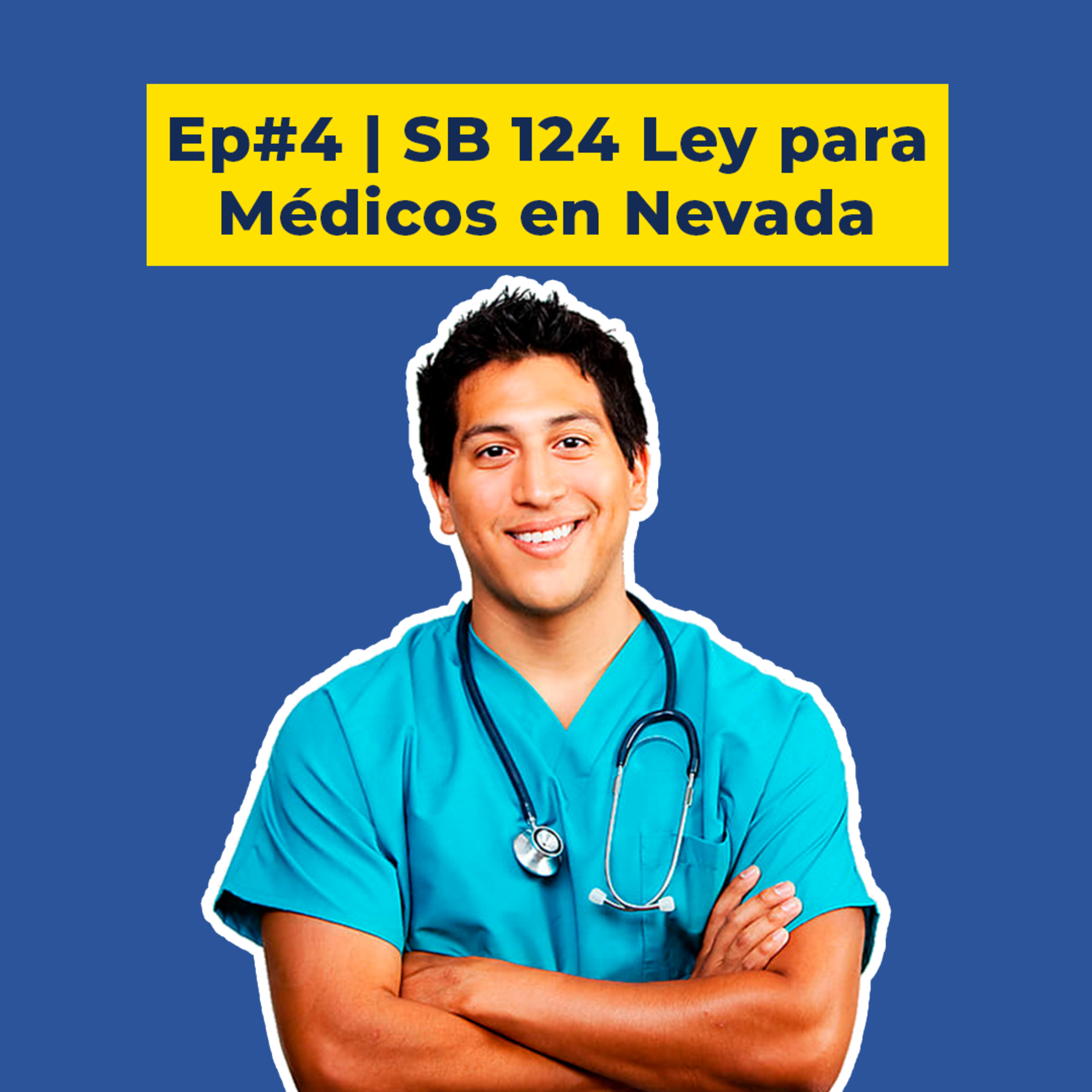 Ep. #4 | SB 124 EN NEVADA: Médicos inmigrantes podrán ejercer medicina en Nevada episode artwork