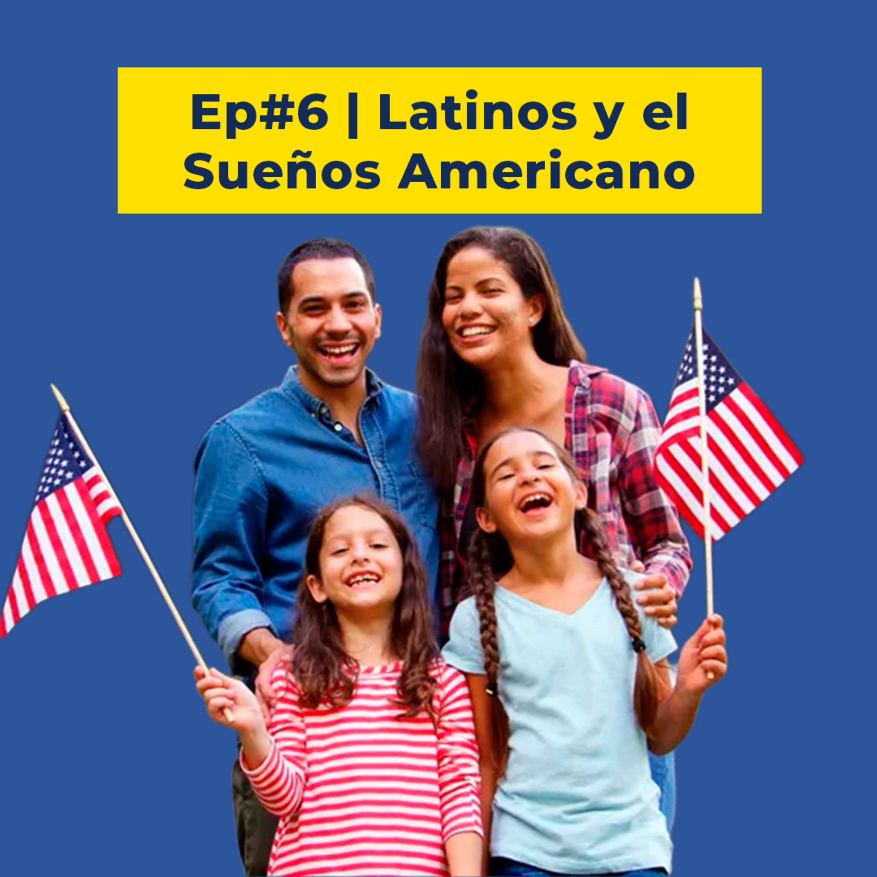 Ep. #6 | ¿Está Muriendo el Sueño Americano? Latinos Hablan de Economía, Vivienda y Salud episode artwork