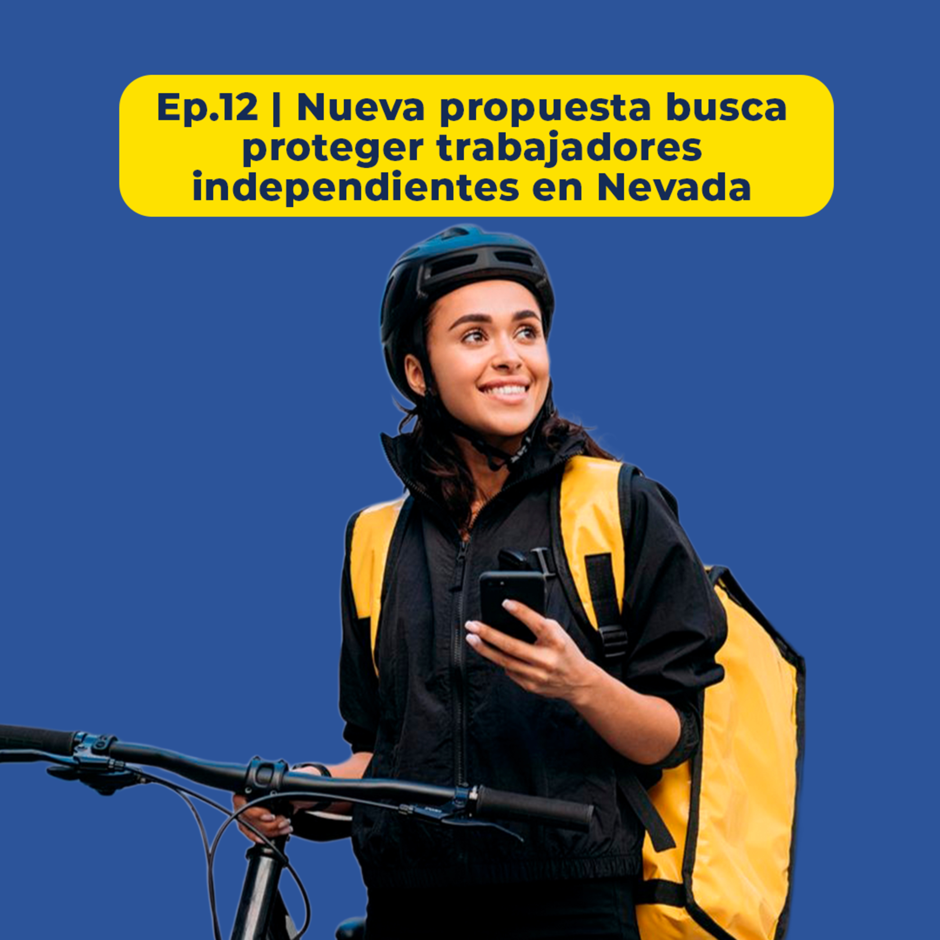 Ep.12 ¿Trabaja por cuenta propia sin seguro médico ni vacaciones? Conozca la propuesta que busca proteger a trabajadores independientes en Nevada episode artwork