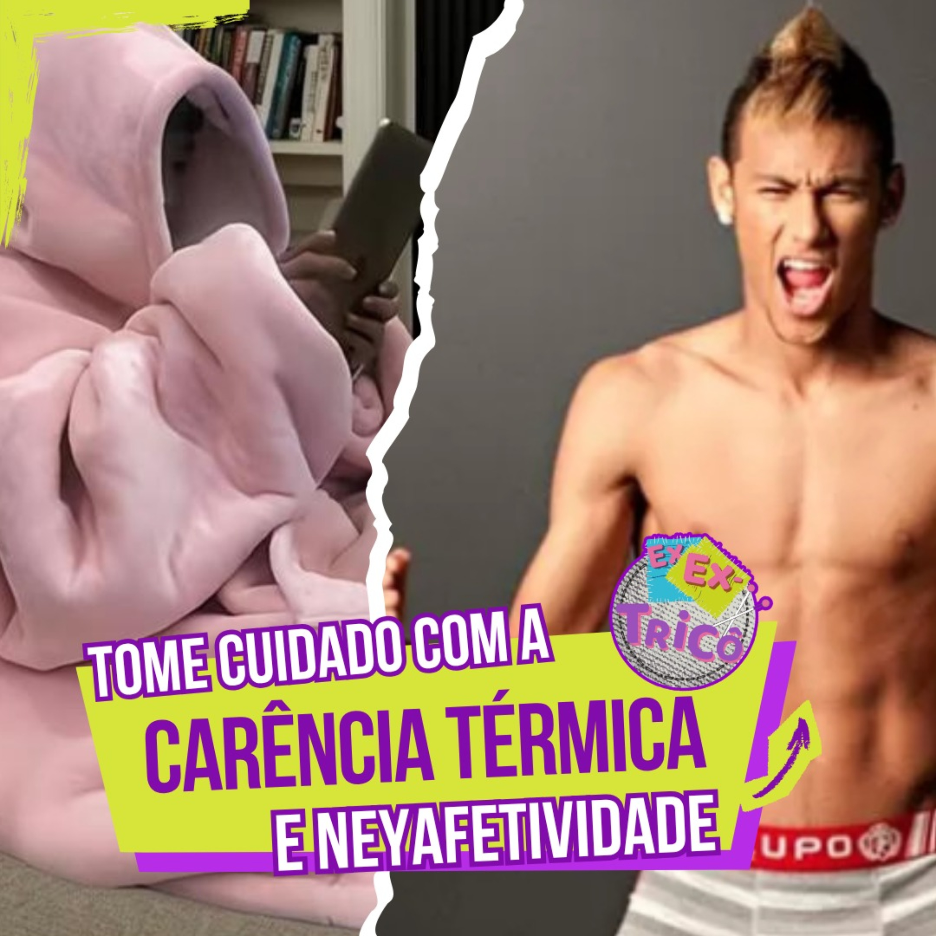 NEYAFETIVIDADE E CARÊNCIA TÉRMICA: O INVERNO FAZ GENTE BURRA | EXEXTRICO #34