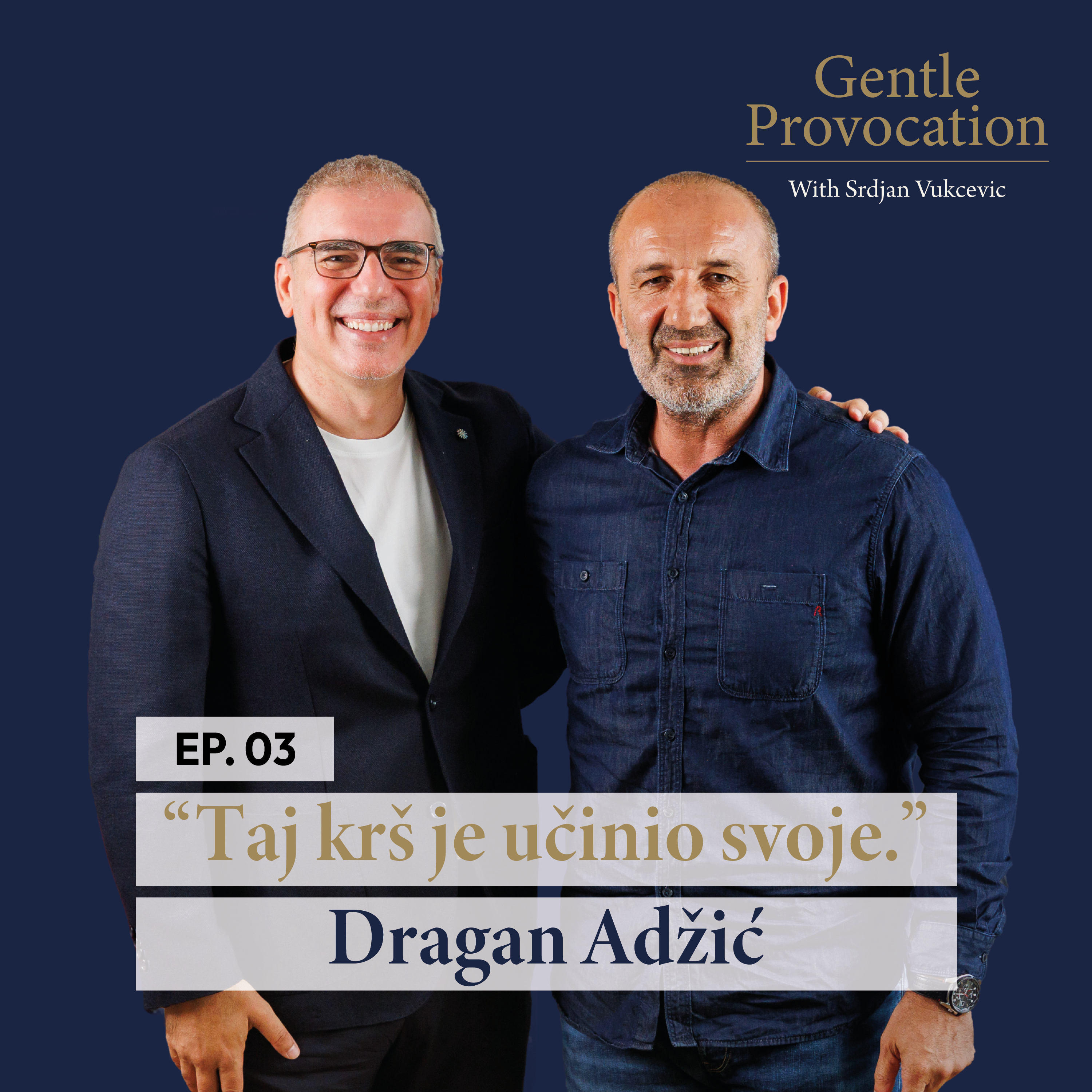 Dragan Adžić: Taj krš je učinio svoje | Gentle Provocation Ep. 03 episode artwork