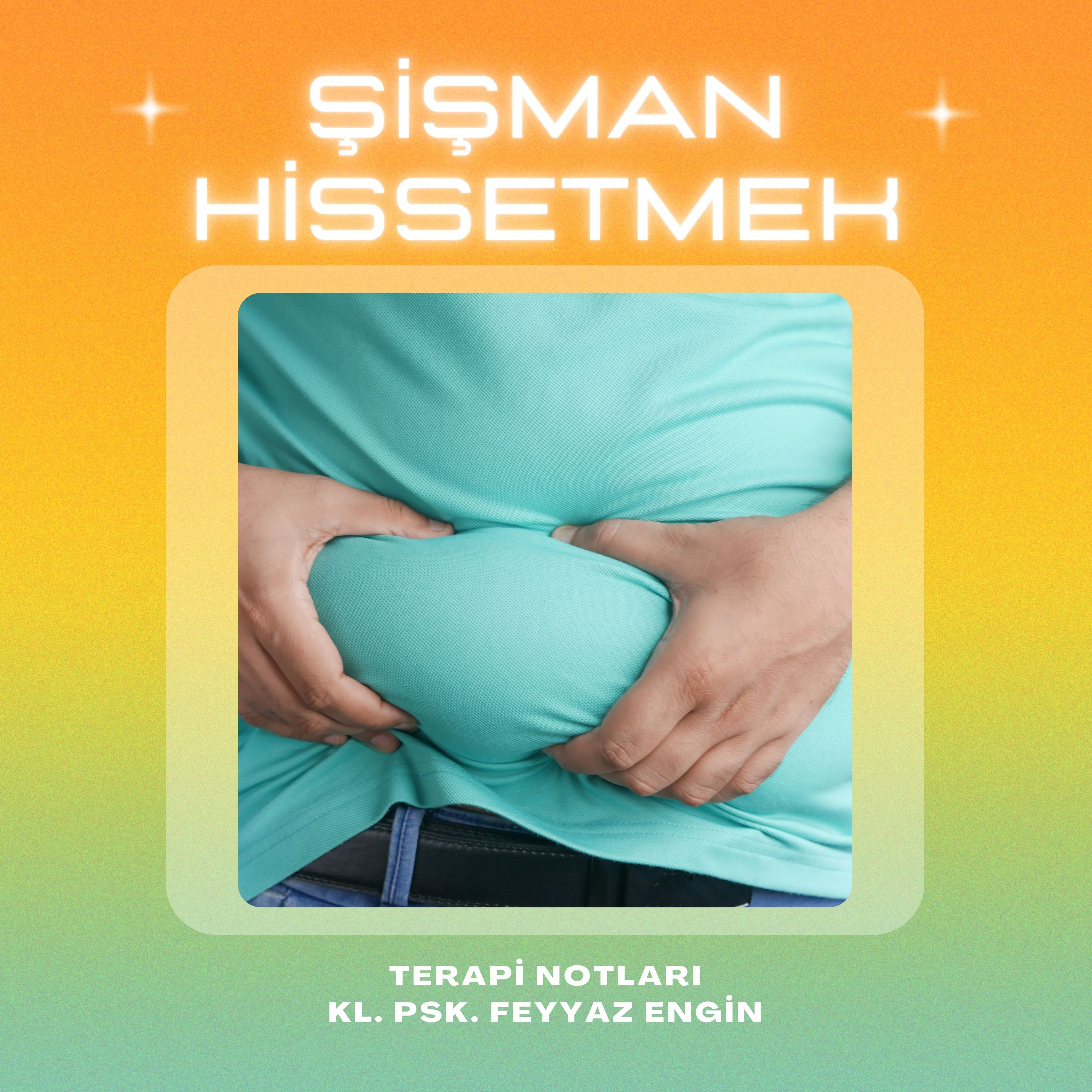 Şişman Hissetmek - Olumsuz Beden Algısı ve Yeme Bozukluğu episode artwork