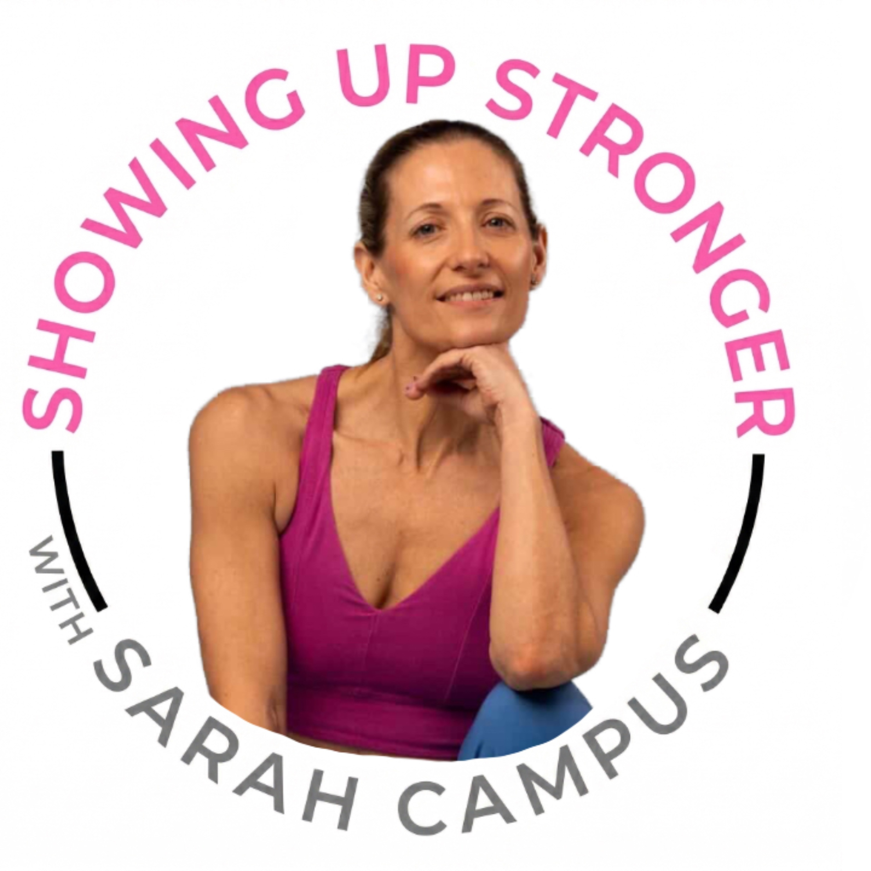 Showing Up Stronger with Sarah Campus