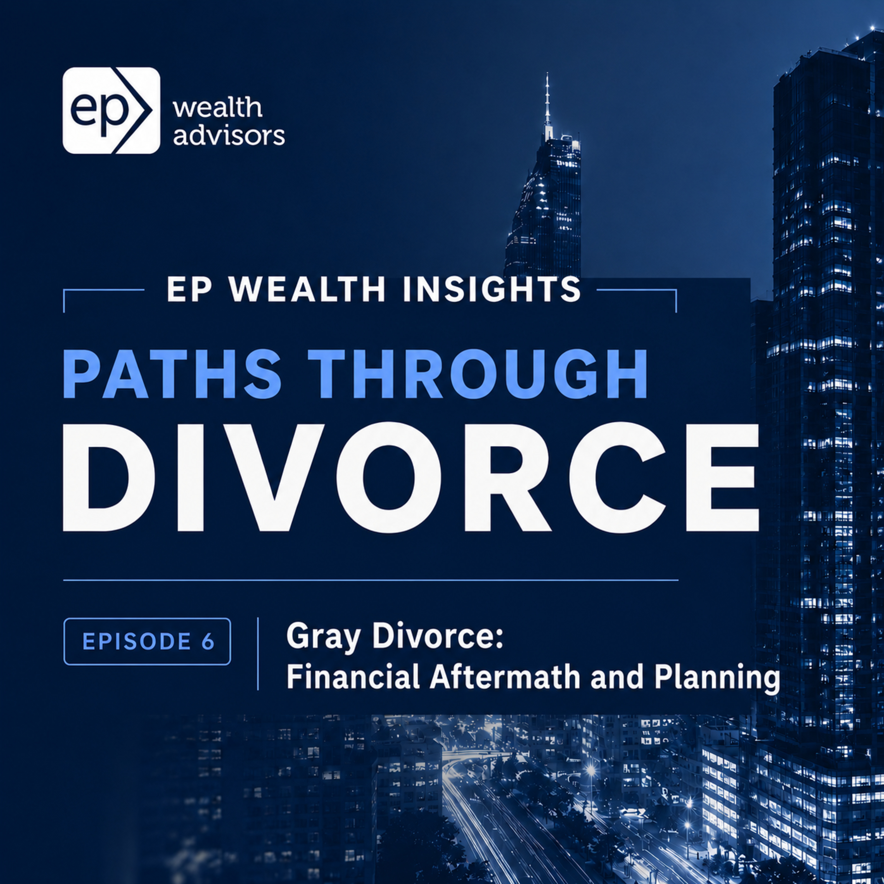 Paths Through Divorce (6/7): Gray Divorce- Financial Aftermath and Planning