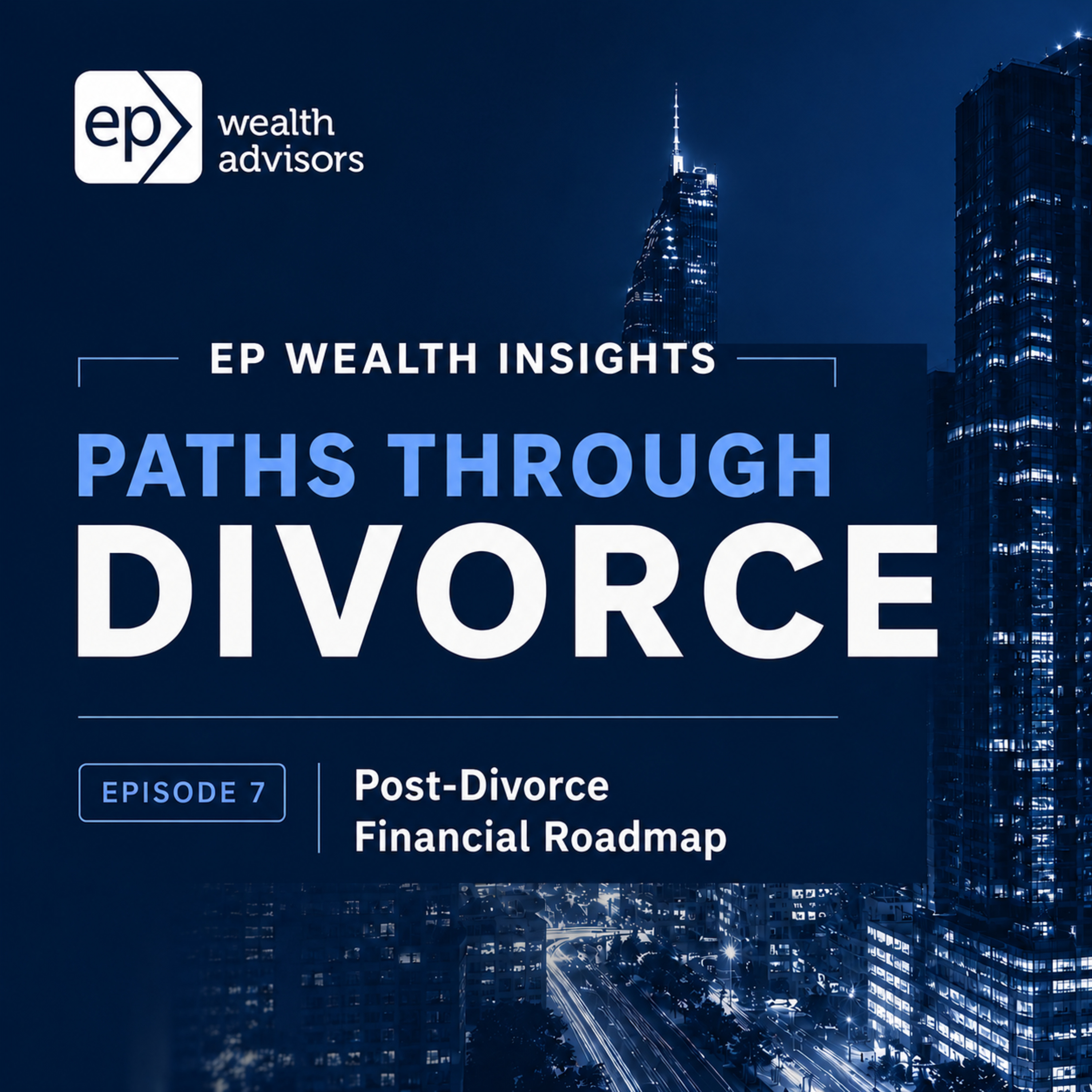 Paths Through Divorce (7/7): Post-Divorce Financial Roadmap