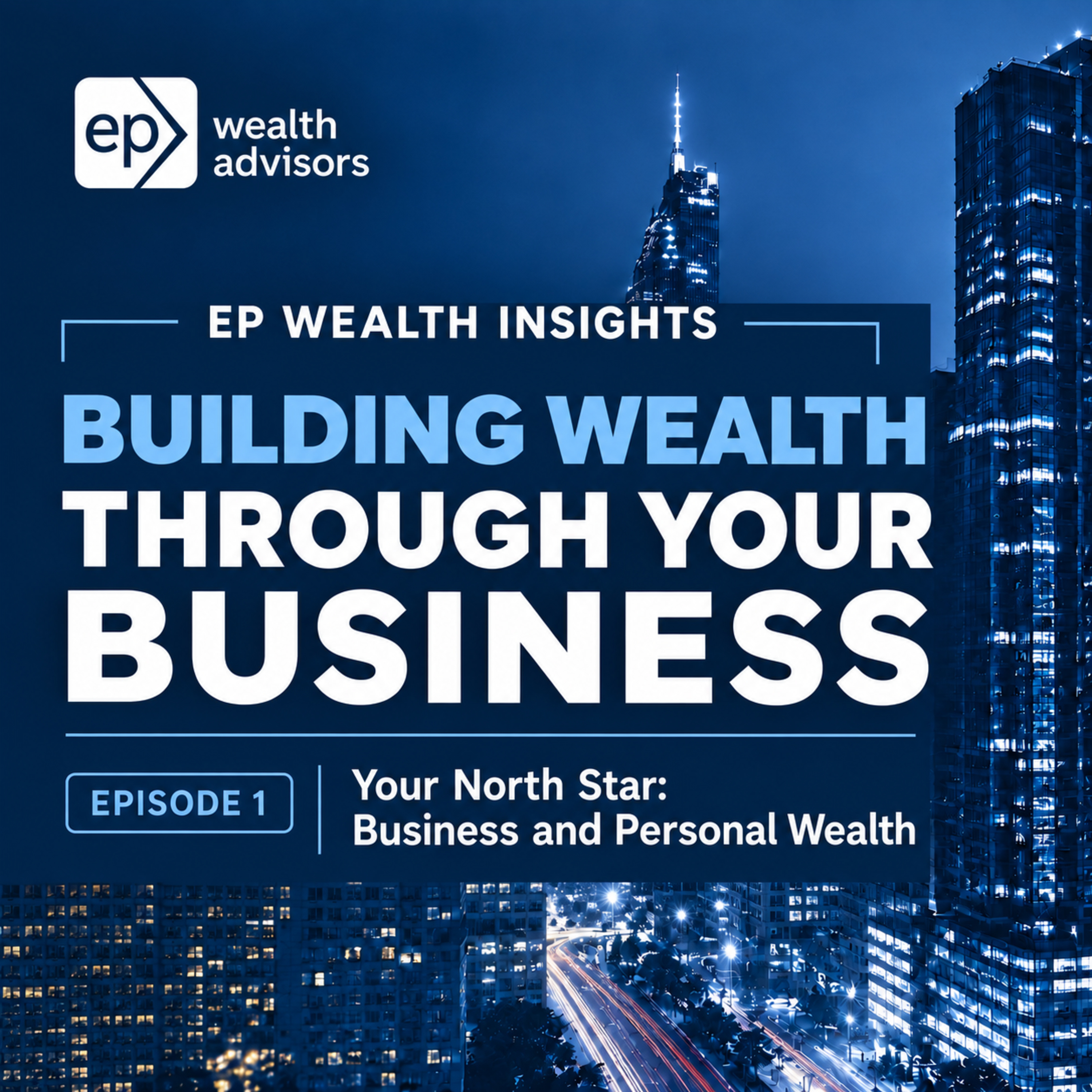 Building Wealth Through Your Business (1/6): Your North Star- Business and Personal Wealth