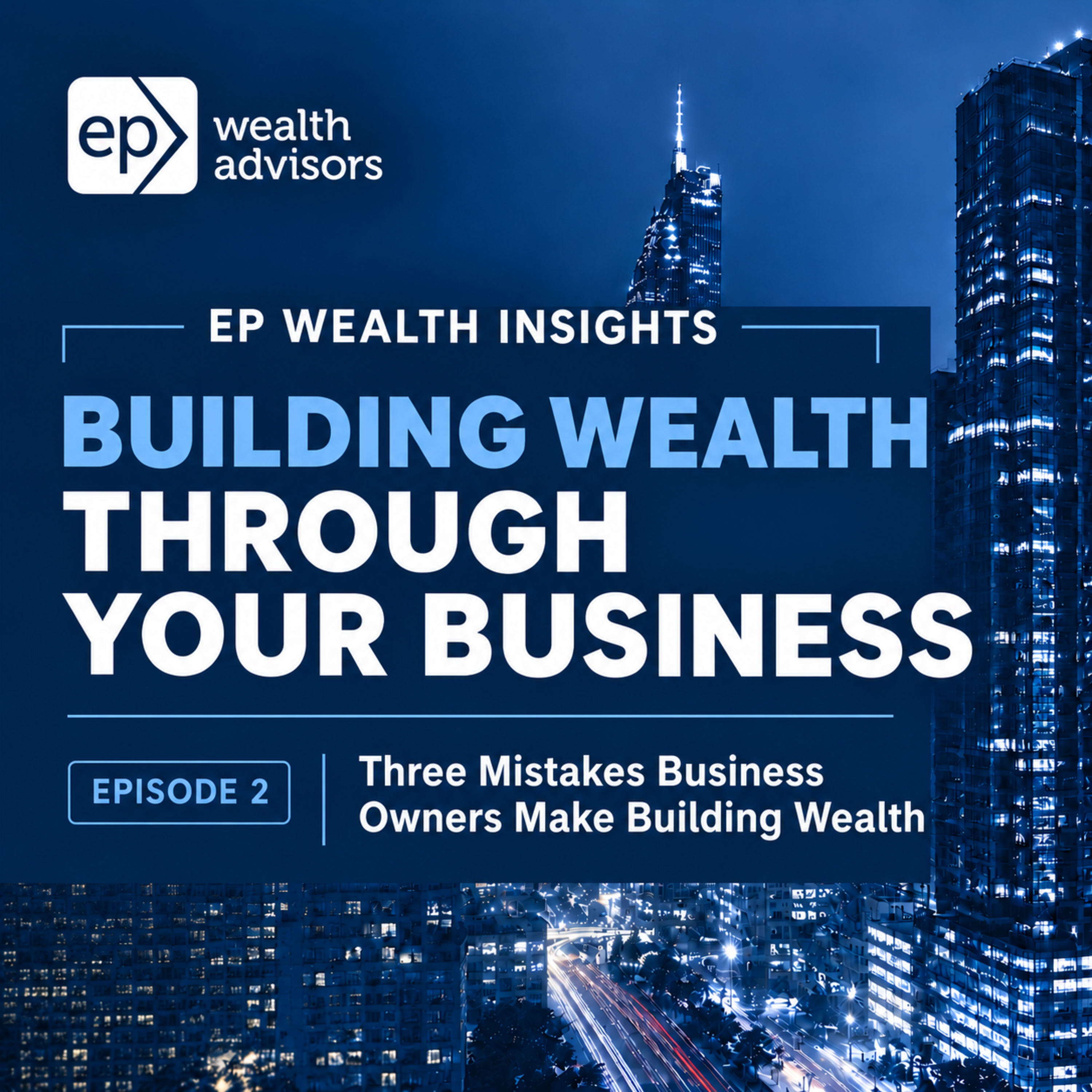 Building Wealth Through Your Business (2/6): Three Mistakes Business Owners Make Building Wealth