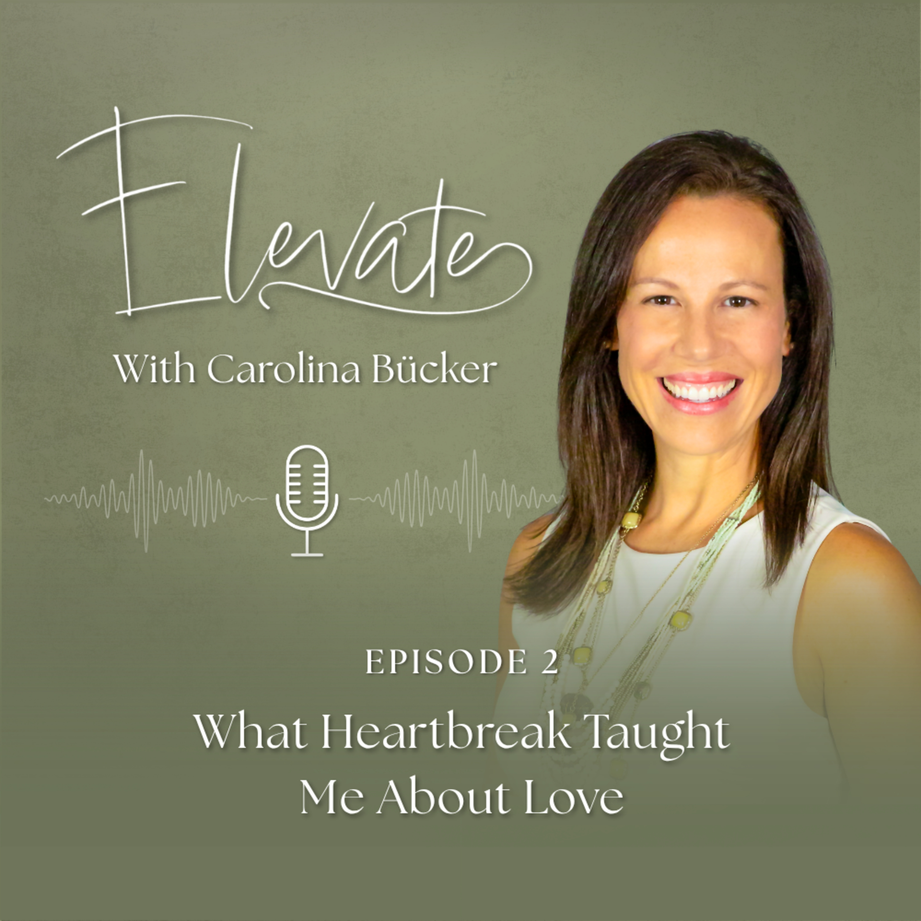 What Heartbreak Taught Me About Love Ep. 2 | Elevate With Carolina episode artwork