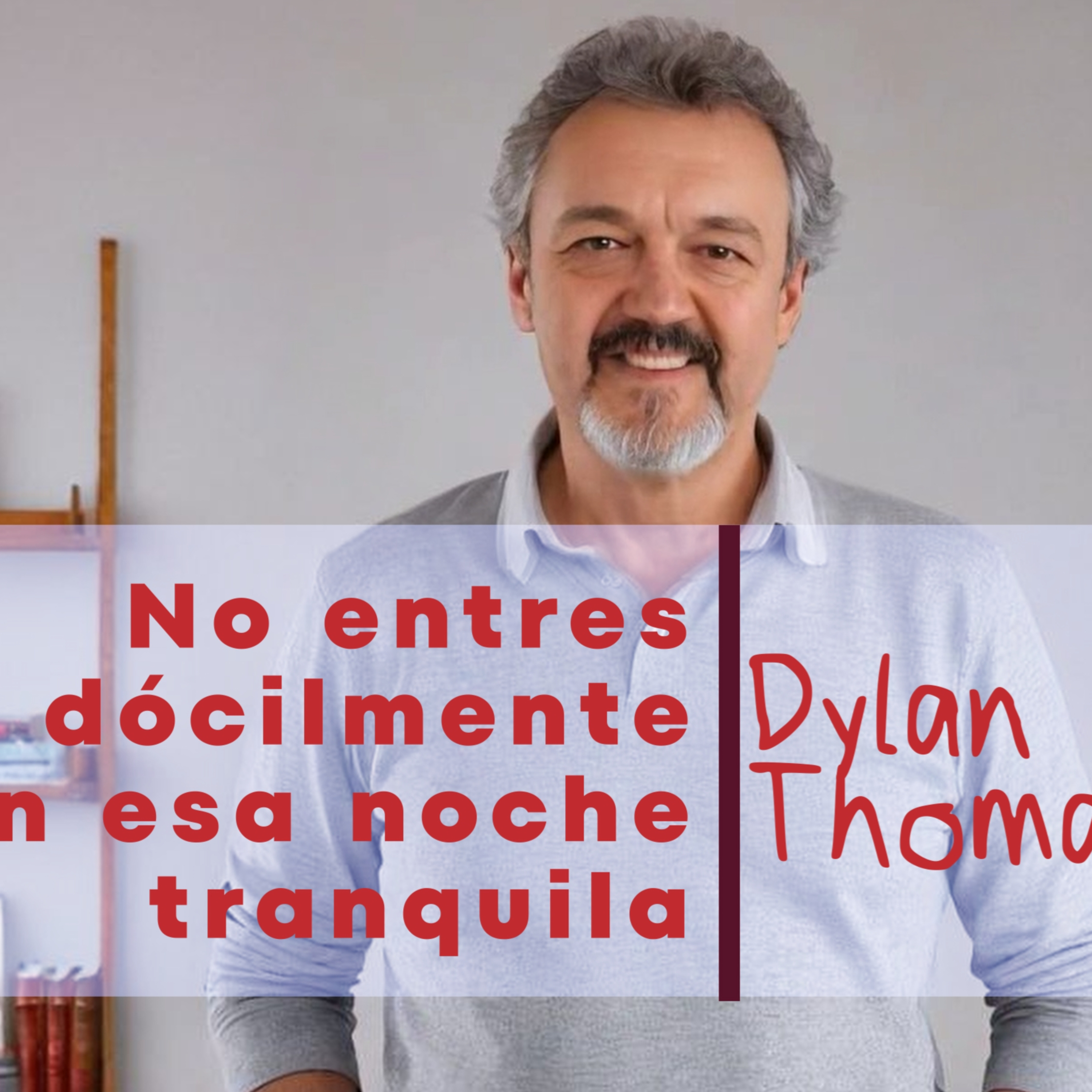 No entres dócilmente en esa noche tranquila (poema de Dylan Thomas, Do not go gentle..., en español) episode artwork