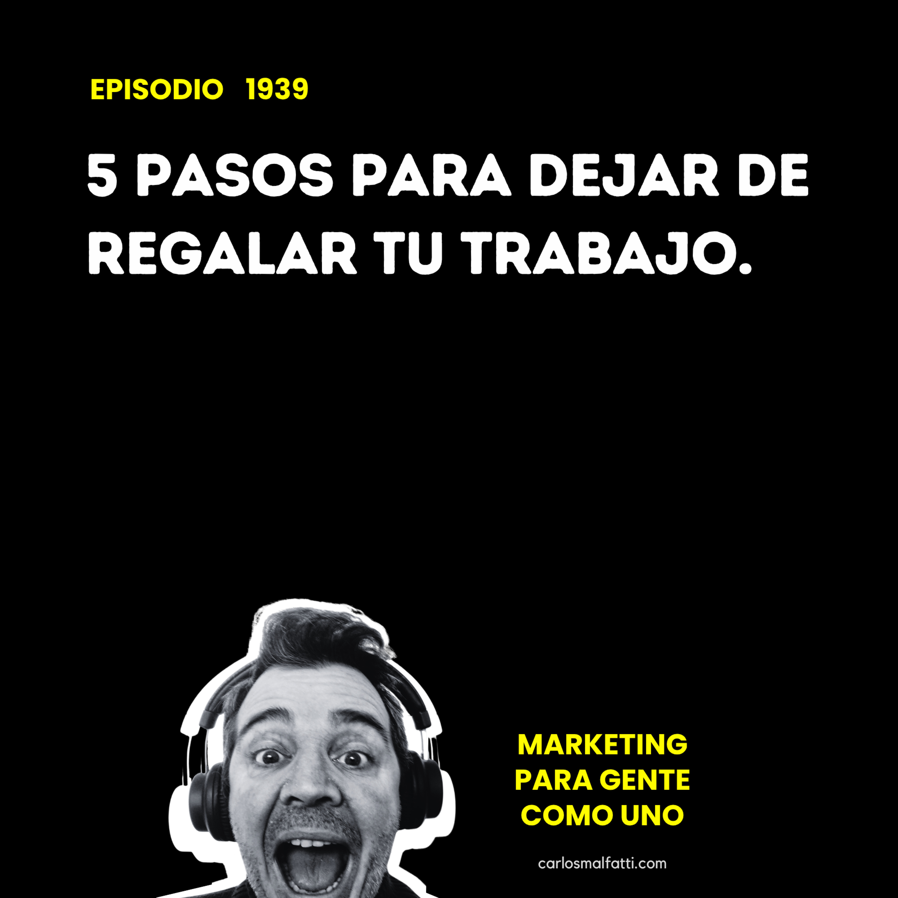 1939 5 pasos para dejar de regalar tu trabajo. episode artwork