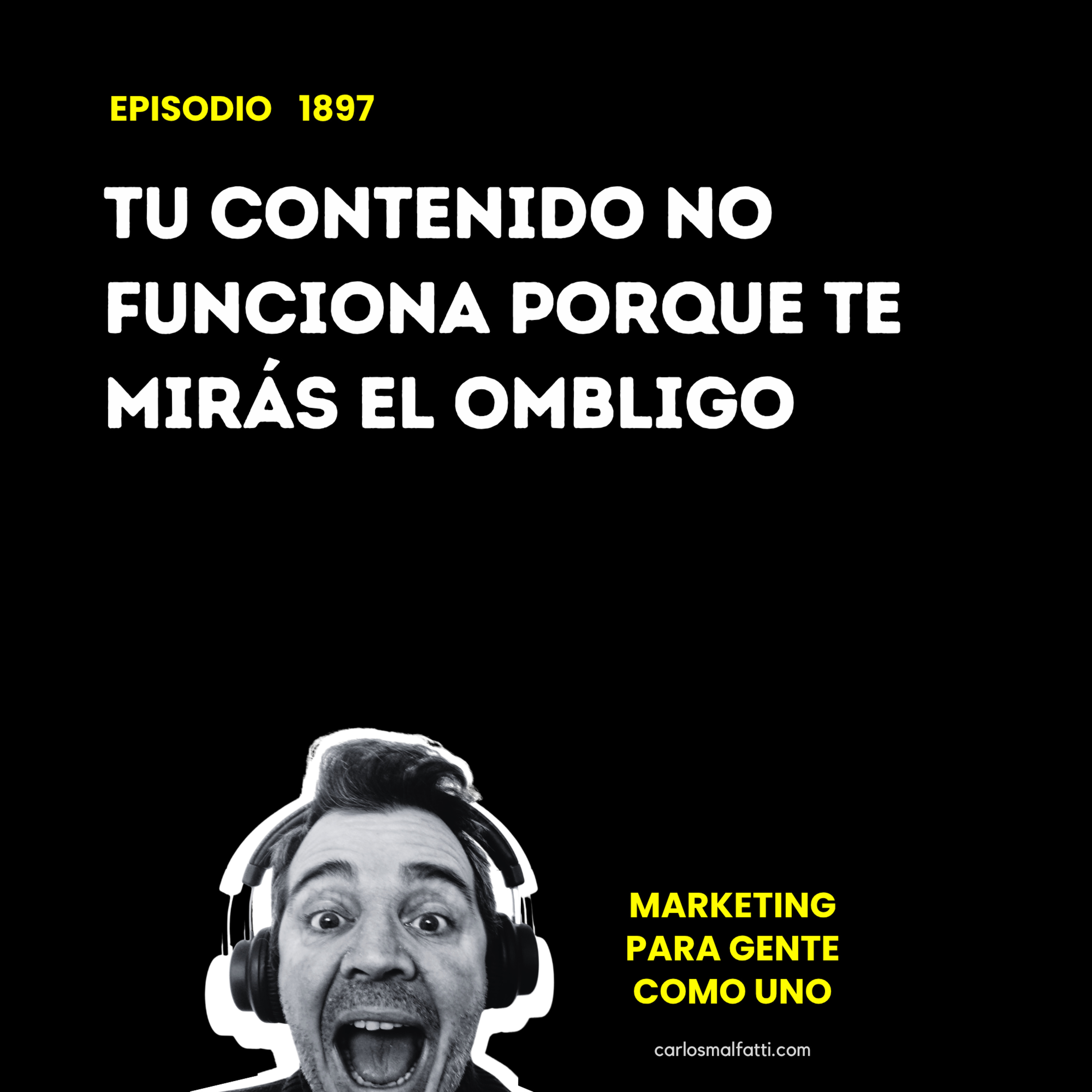 1897 Tu contenido no funciona porque te mirás el ombligo. episode artwork