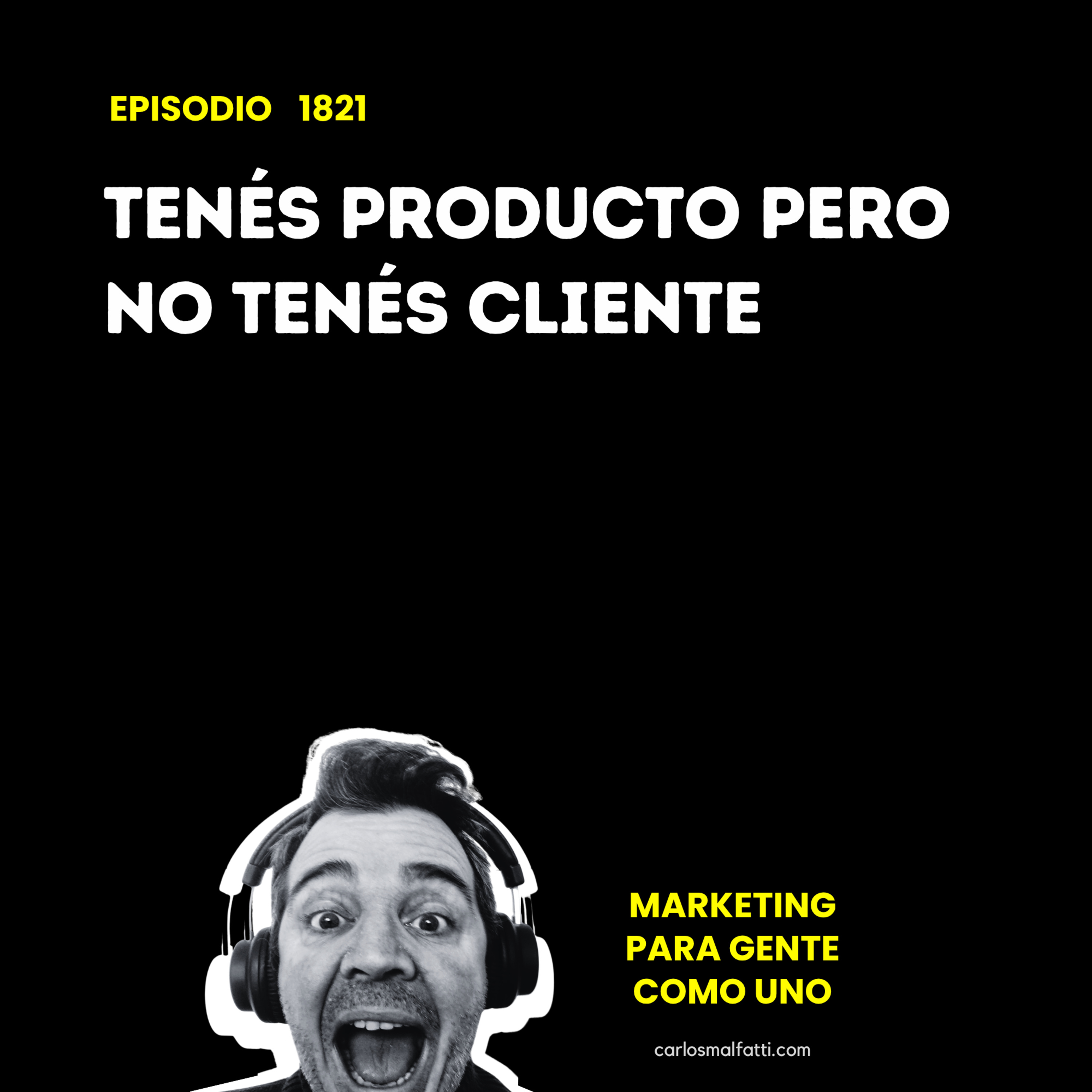 1821 Tenés producto pero no tenés cliente. episode artwork