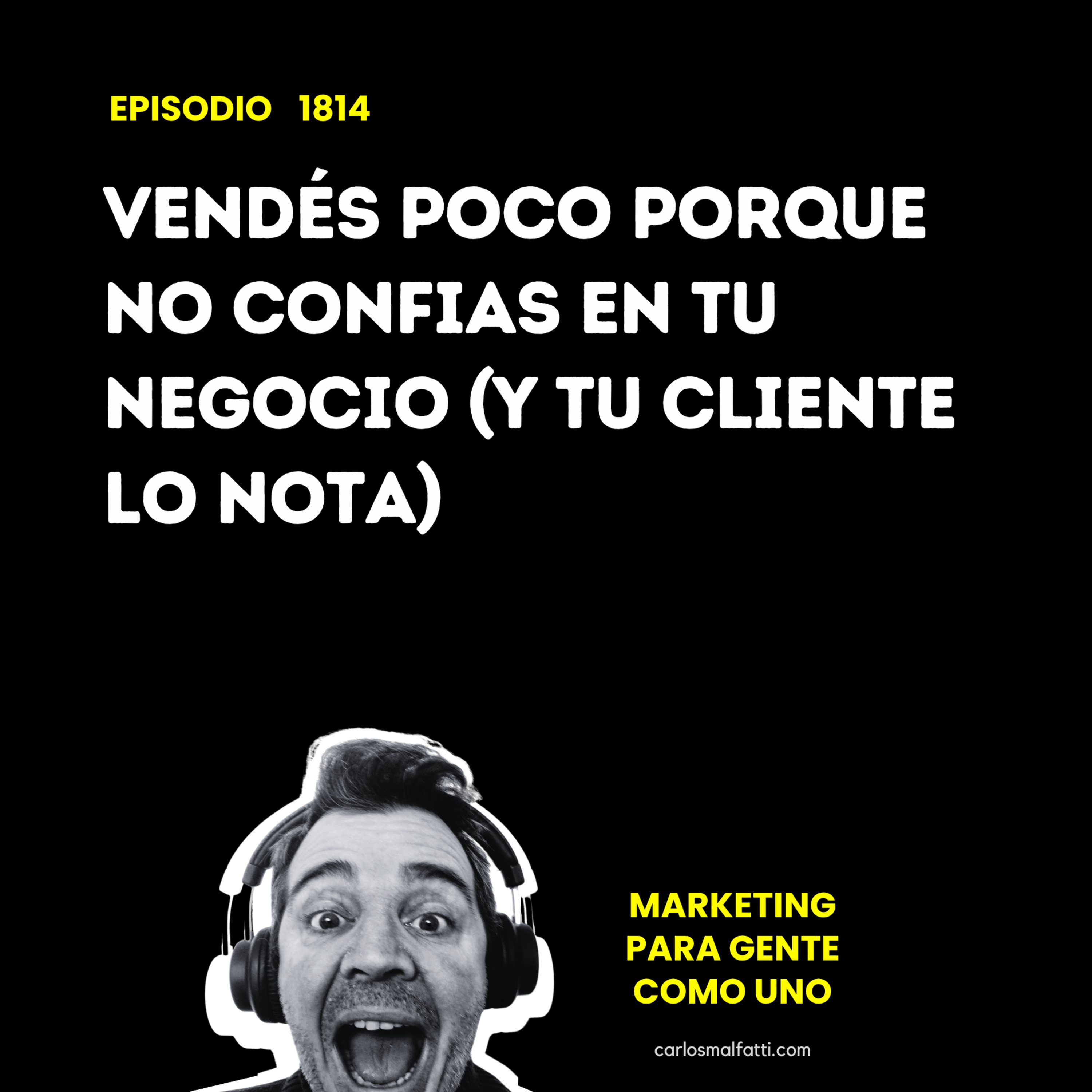 1814 Vendés poco porque no confias en tu negocio (y tu cliente lo nota). episode artwork