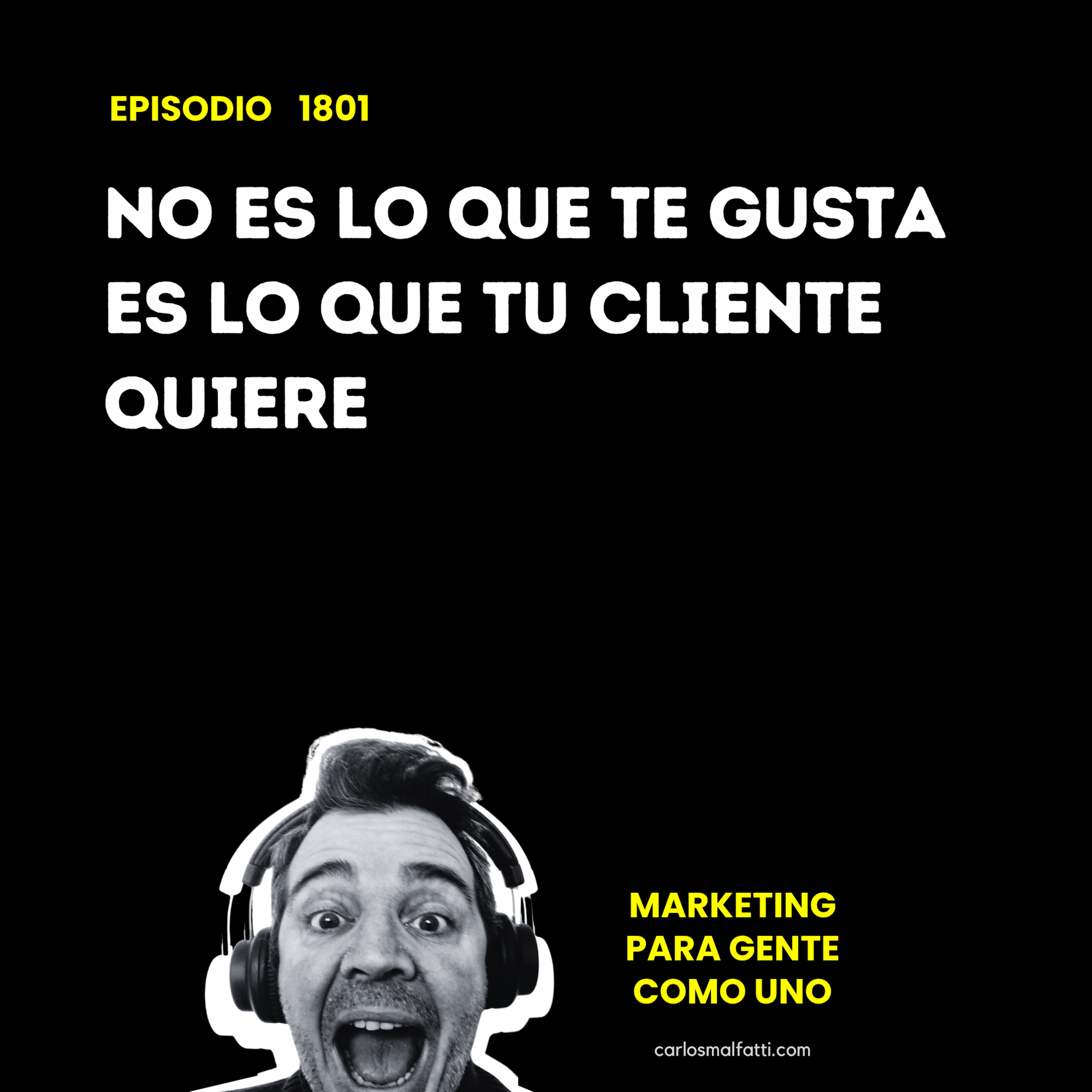 1801 No es lo que te gusta, es lo que tu cliente quiere. episode artwork